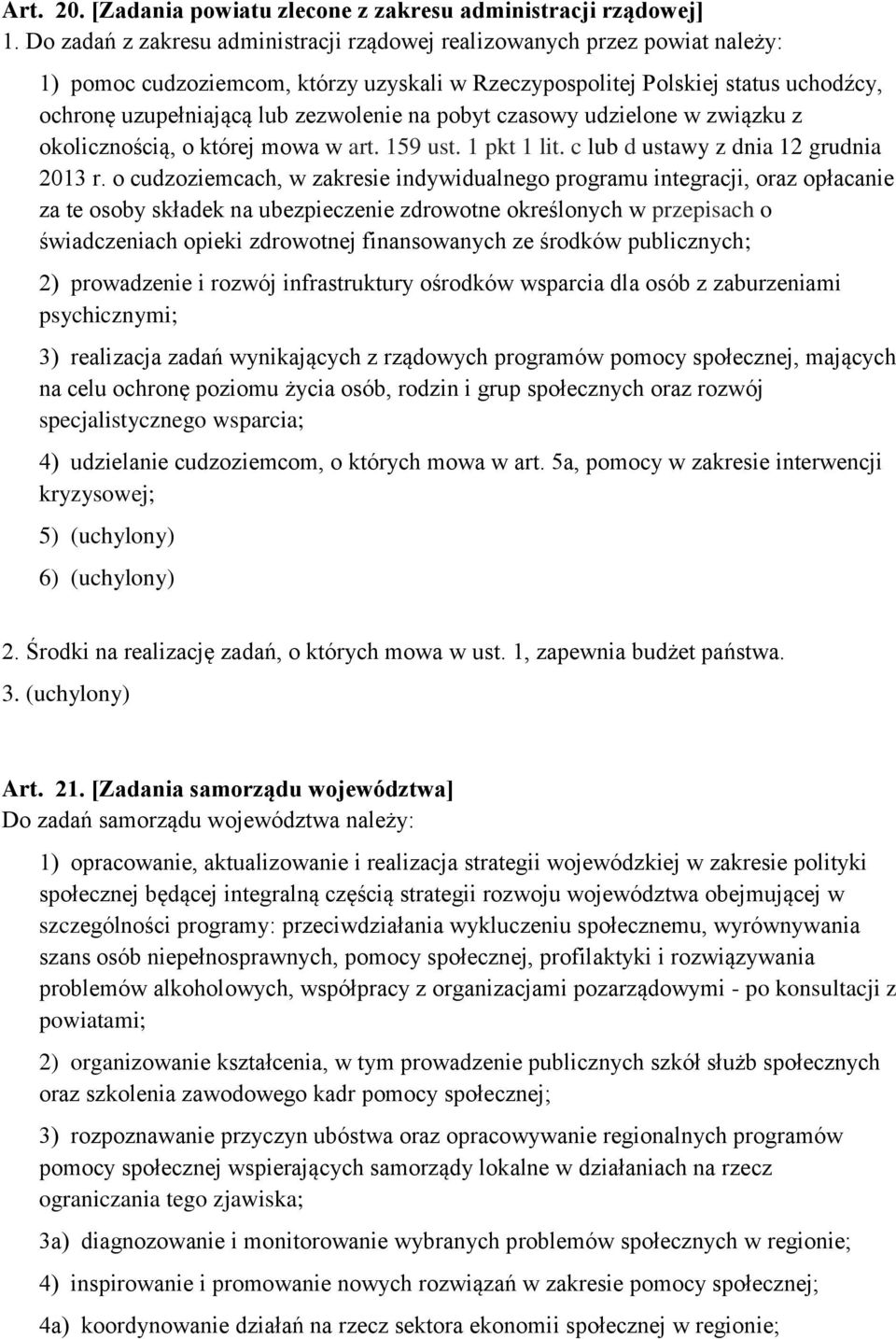 na pobyt czasowy udzielone w związku z okolicznością, o której mowa w art. 159 ust. 1 pkt 1 lit. c lub d ustawy z dnia 12 grudnia 2013 r.