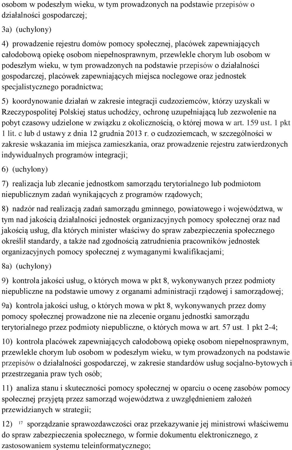 jednostek specjalistycznego poradnictwa; 5) koordynowanie działań w zakresie integracji cudzoziemców, którzy uzyskali w Rzeczypospolitej Polskiej status uchodźcy, ochronę uzupełniającą lub zezwolenie