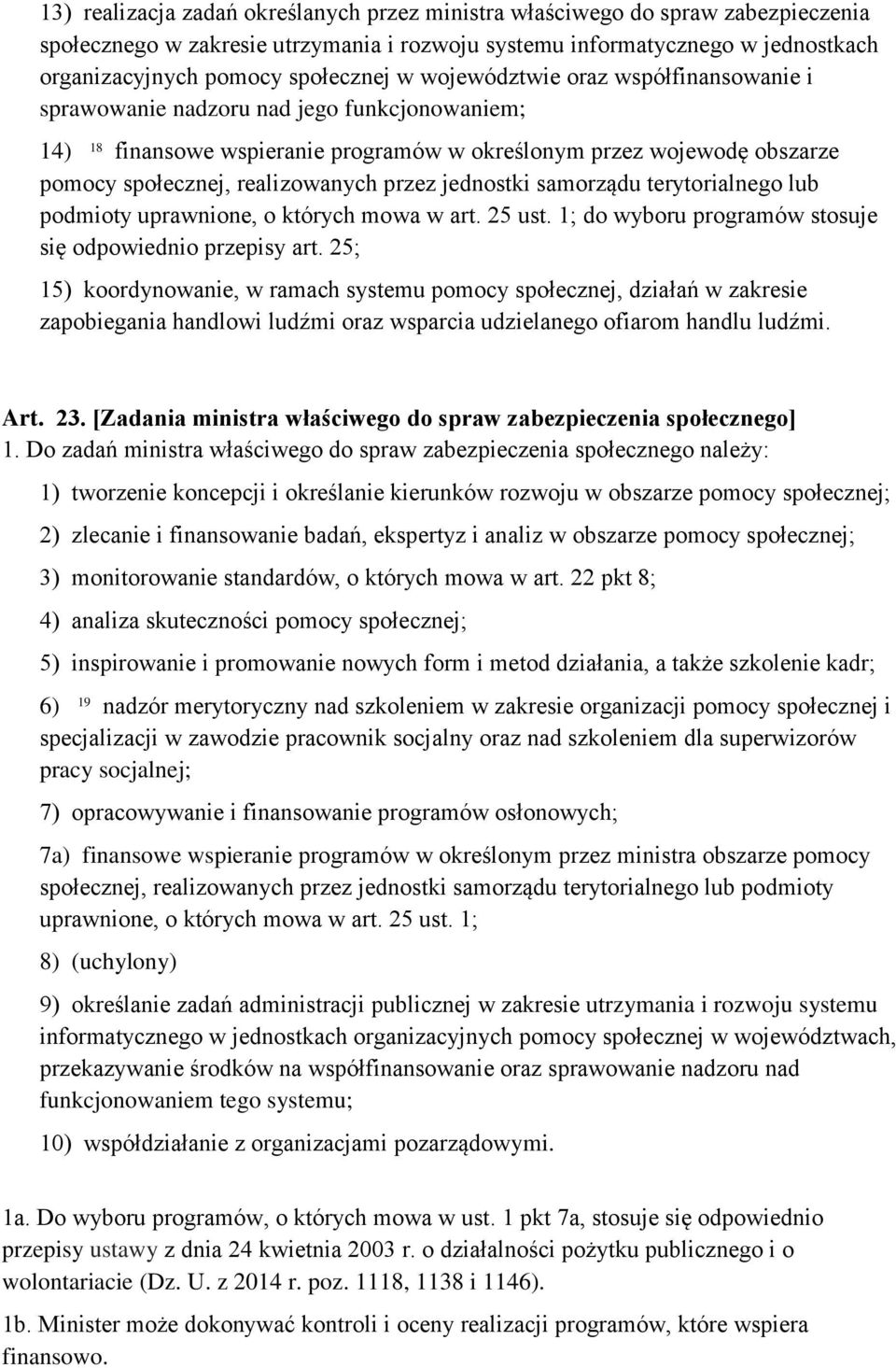 jednostki samorządu terytorialnego lub podmioty uprawnione, o których mowa w art. 25 ust. 1; do wyboru programów stosuje się odpowiednio przepisy art.