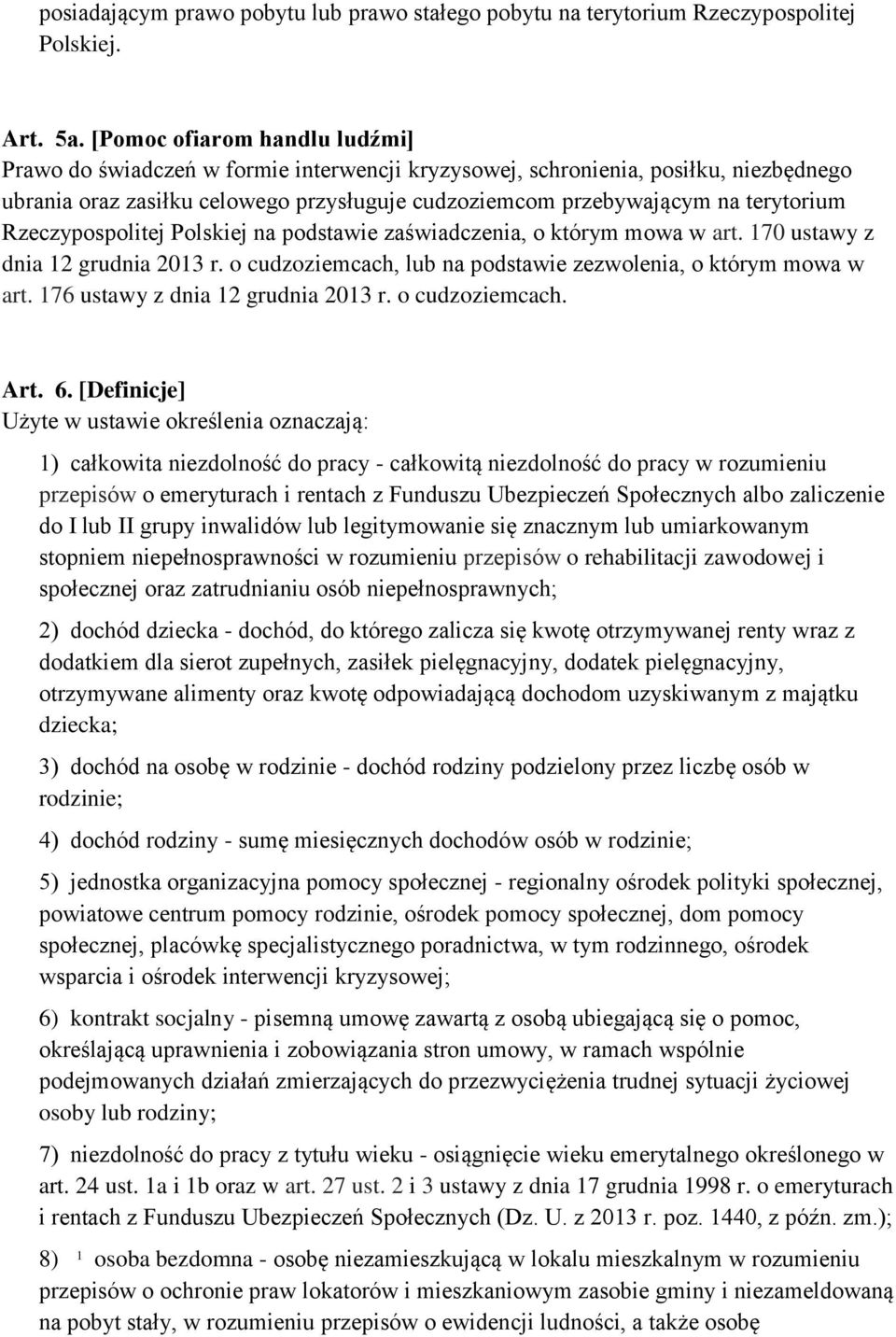 Rzeczypospolitej Polskiej na podstawie zaświadczenia, o którym mowa w art. 170 ustawy z dnia 12 grudnia 2013 r. o cudzoziemcach, lub na podstawie zezwolenia, o którym mowa w art.