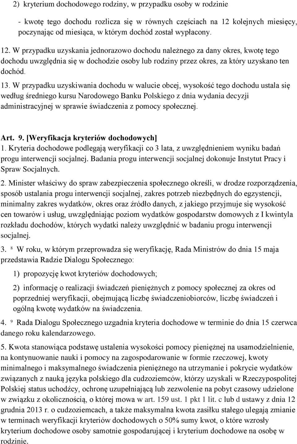 W przypadku uzyskiwania dochodu w walucie obcej, wysokość tego dochodu ustala się według średniego kursu Narodowego Banku Polskiego z dnia wydania decyzji administracyjnej w sprawie świadczenia z