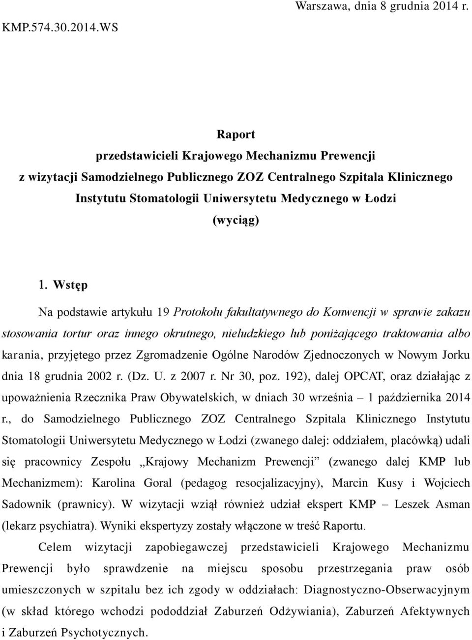 Na podstawie artykułu 19 Protokołu fakultatywnego do Konwencji w sprawie zakazu stosowania tortur oraz innego okrutnego, nieludzkiego lub poniżającego traktowania albo karania, przyjętego przez