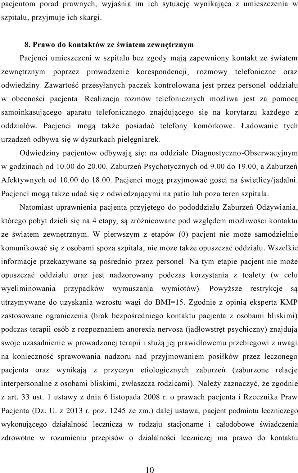 odwiedziny. Zawartość przesyłanych paczek kontrolowana jest przez personel oddziału w obecności pacjenta.