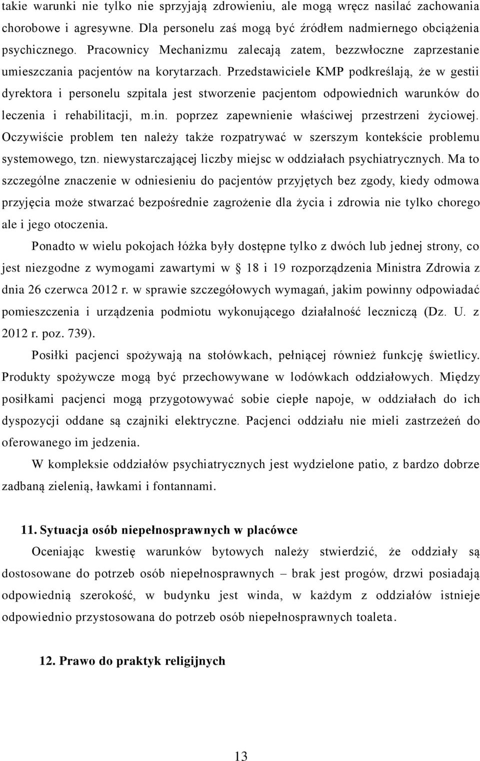 Przedstawiciele KMP podkreślają, że w gestii dyrektora i personelu szpitala jest stworzenie pacjentom odpowiednich warunków do leczenia i rehabilitacji, m.in.