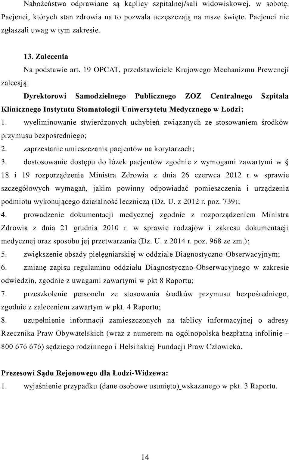 19 OPCAT, przedstawiciele Krajowego Mechanizmu Prewencji zalecają: Dyrektorowi Samodzielnego Publicznego ZOZ Centralnego Szpitala Klinicznego Instytutu Stomatologii Uniwersytetu Medycznego w Łodzi: 1.