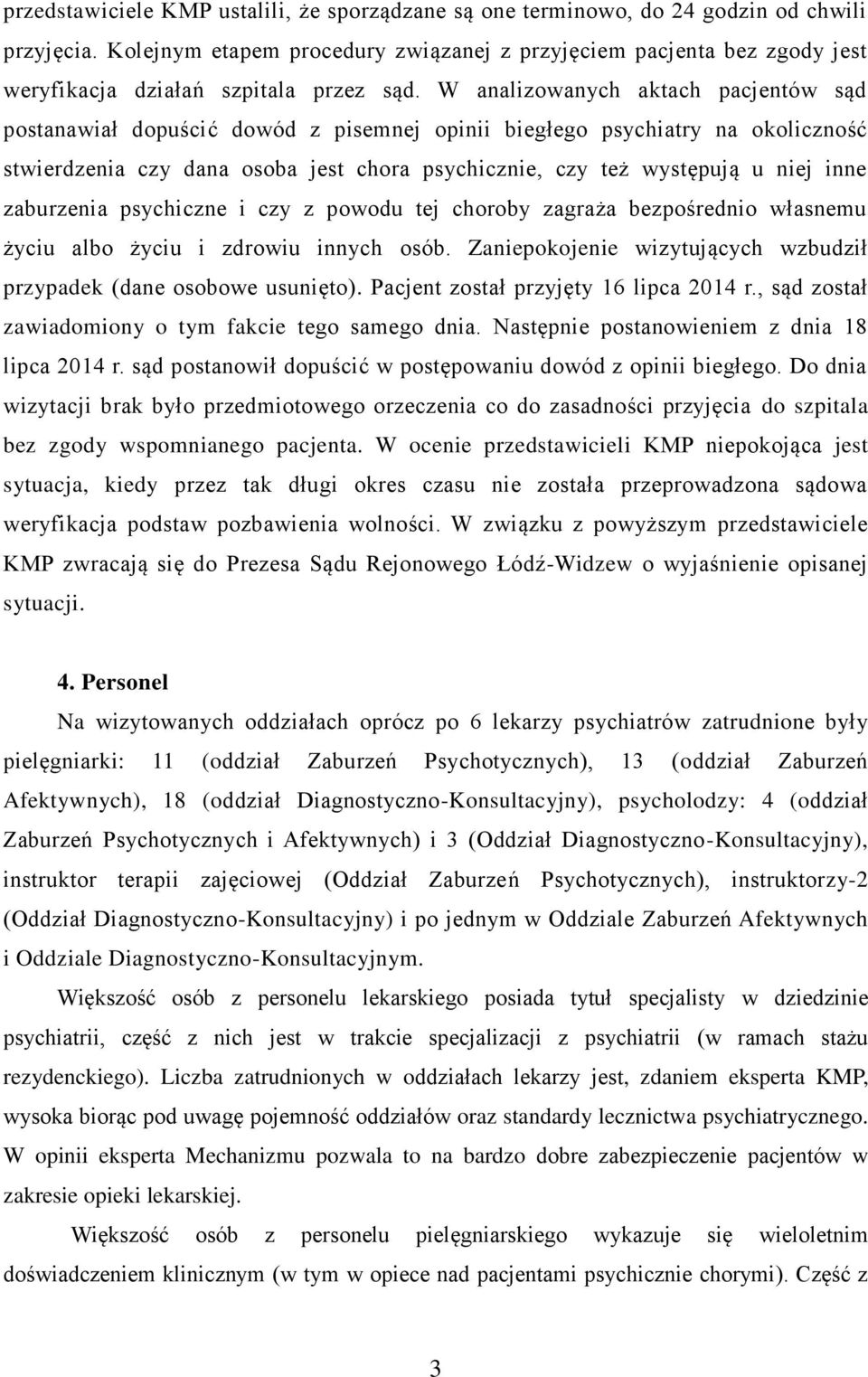 W analizowanych aktach pacjentów sąd postanawiał dopuścić dowód z pisemnej opinii biegłego psychiatry na okoliczność stwierdzenia czy dana osoba jest chora psychicznie, czy też występują u niej inne