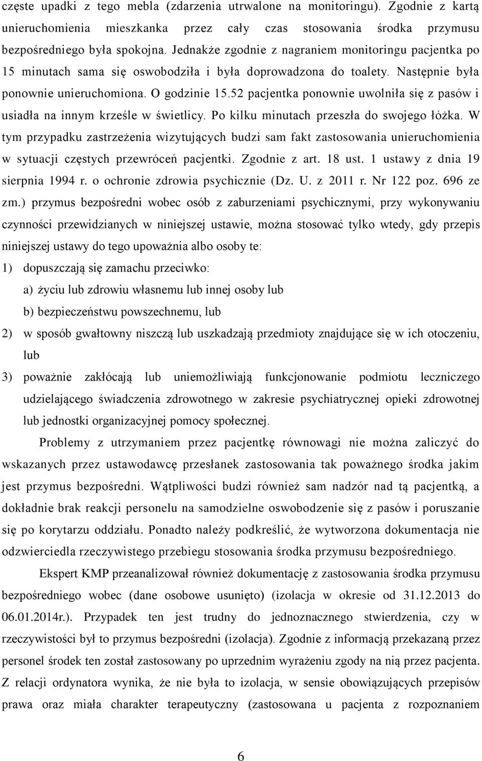 52 pacjentka ponownie uwolniła się z pasów i usiadła na innym krześle w świetlicy. Po kilku minutach przeszła do swojego łóżka.