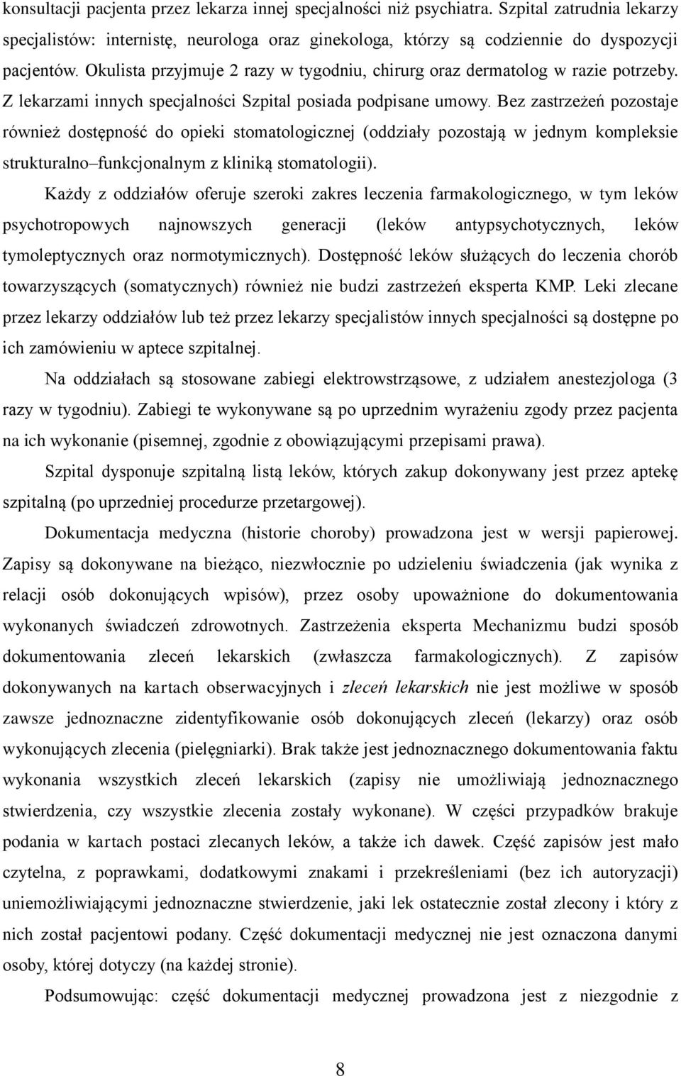 Bez zastrzeżeń pozostaje również dostępność do opieki stomatologicznej (oddziały pozostają w jednym kompleksie strukturalno funkcjonalnym z kliniką stomatologii).