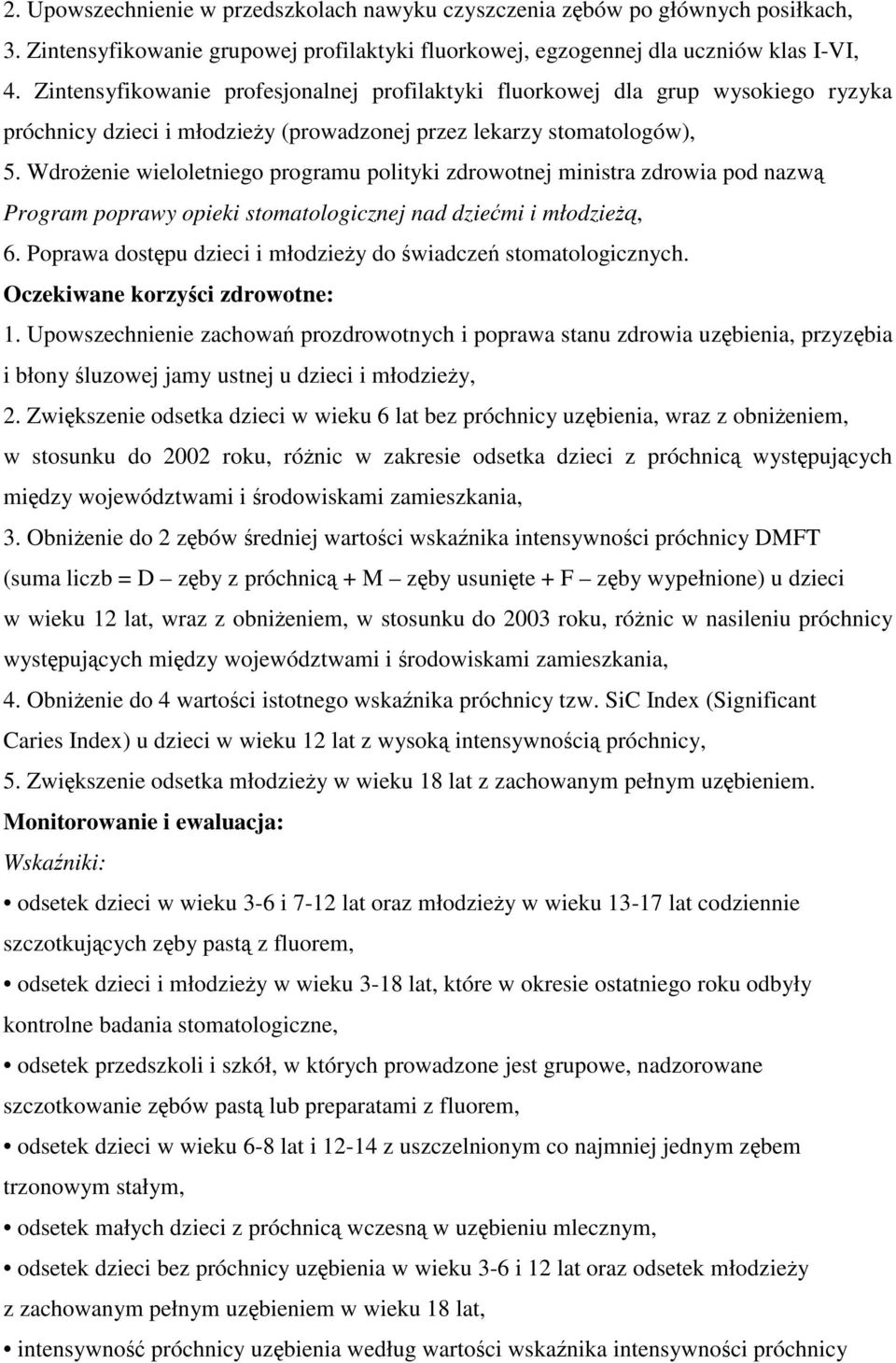 Wdroenie wieloletniego programu polityki zdrowotnej ministra zdrowia pod nazw Program poprawy opieki stomatologicznej nad dziemi i młodzie, 6.