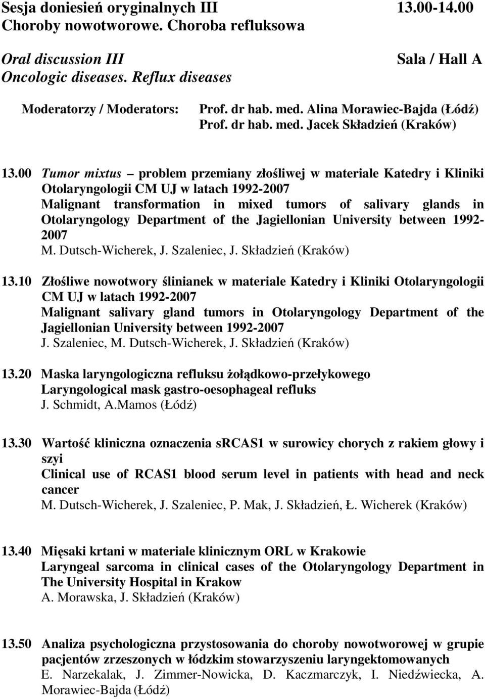 00 Tumor mixtus problem przemiany złośliwej w materiale Katedry i Kliniki Otolaryngologii CM UJ w latach 1992-2007 Malignant transformation in mixed tumors of salivary glands in Otolaryngology