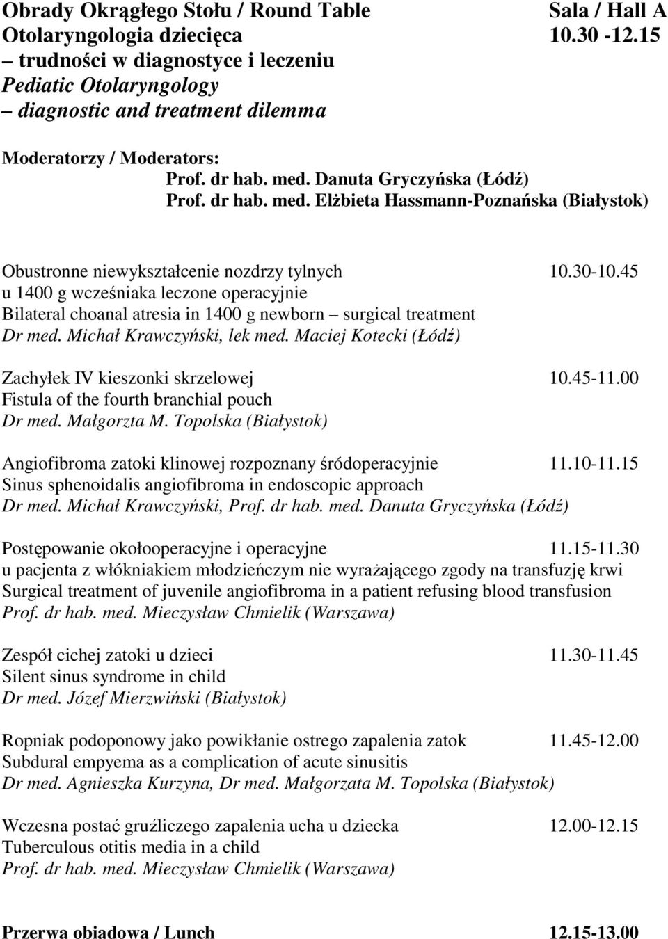 45 u 1400 g wcześniaka leczone operacyjnie Bilateral choanal atresia in 1400 g newborn surgical treatment Dr med. Michał Krawczyński, lek med.