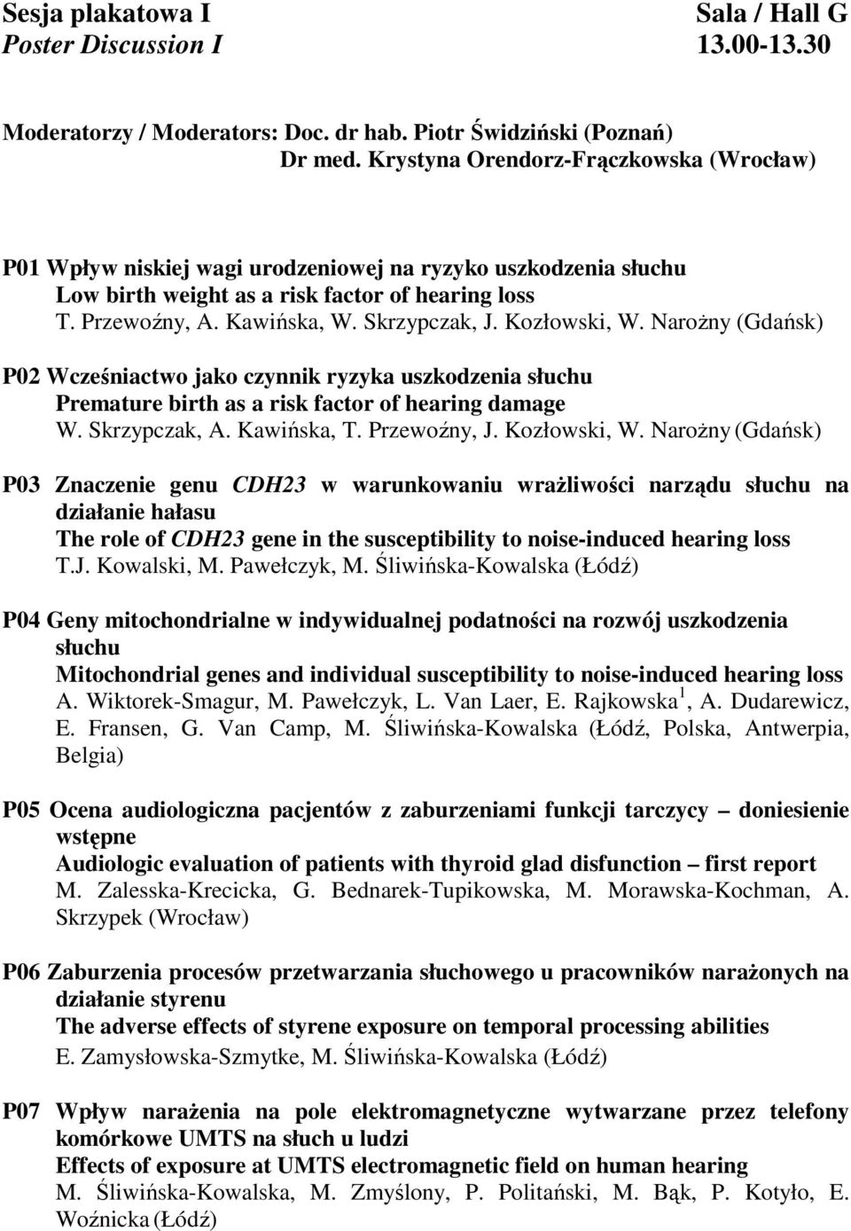 Kozłowski, W. NaroŜny (Gdańsk) P02 Wcześniactwo jako czynnik ryzyka uszkodzenia słuchu Premature birth as a risk factor of hearing damage W. Skrzypczak, A. Kawińska, T. Przewoźny, J. Kozłowski, W.