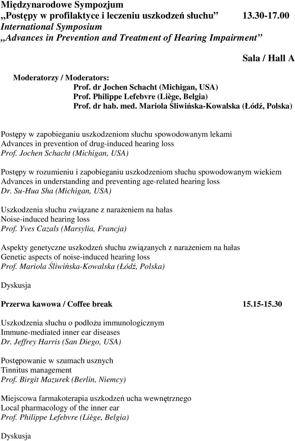 Mariola Śliwińska-Kowalska (Łódź, Polska) Postępy w zapobieganiu uszkodzeniom słuchu spowodowanym lekami Advances in prevention of drug-induced hearing loss Prof.