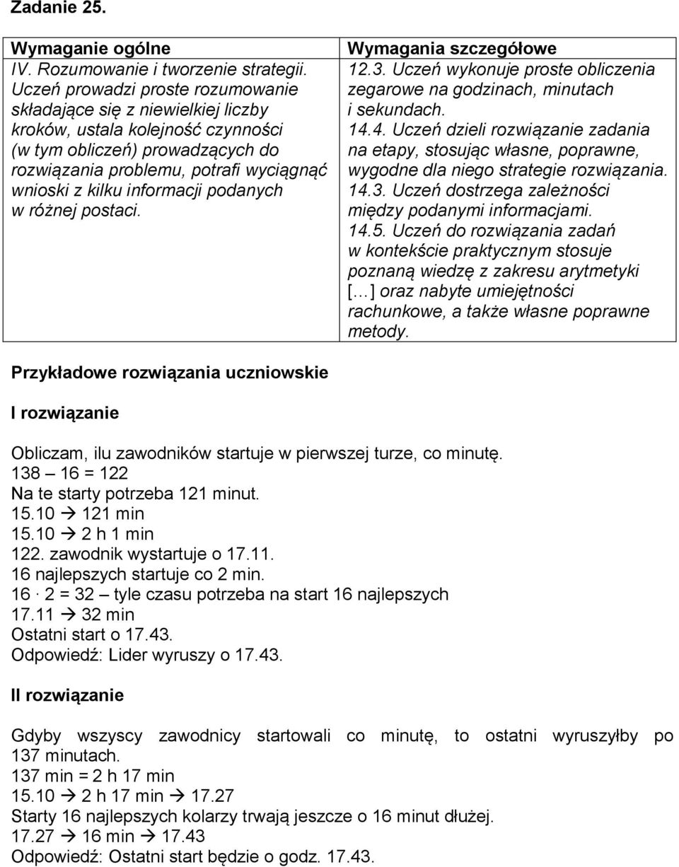 informacji podanych w różnej postaci. 12.3. Uczeń wykonuje proste obliczenia zegarowe na godzinach, minutach i sekundach. 14.