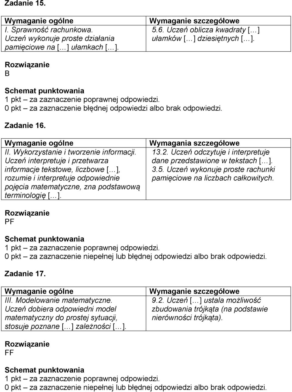 Uczeń interpretuje i przetwarza informacje tekstowe, liczbowe [ ], rozumie i interpretuje odpowiednie pojęcia matematyczne, zna podstawową terminologię [ ]. 13.2.