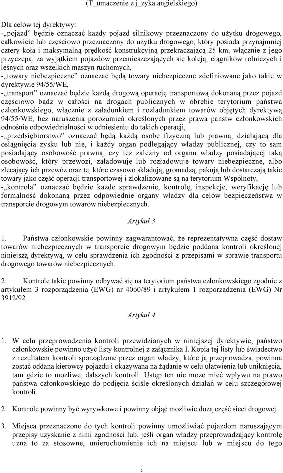 ruchomych, - towary niebezpieczne oznaczać będą towary niebezpieczne zdefiniowane jako takie w dyrektywie 94/55/WE, - transport oznaczać będzie każdą drogową operację transportową dokonaną przez