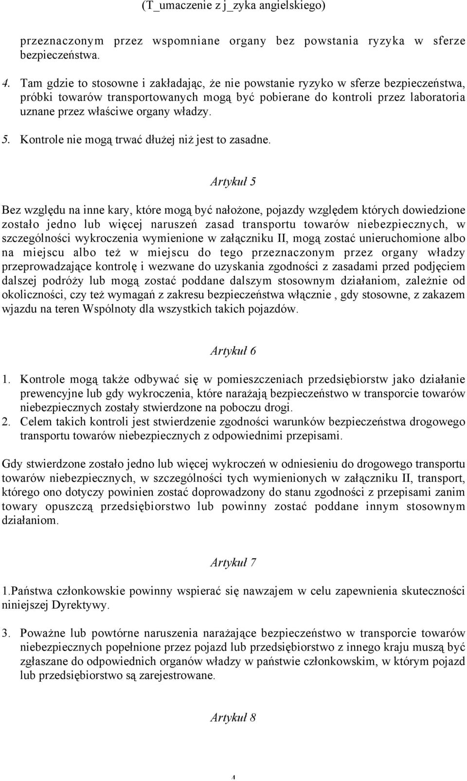 władzy. 5. Kontrole nie mogą trwać dłużej niż jest to zasadne.