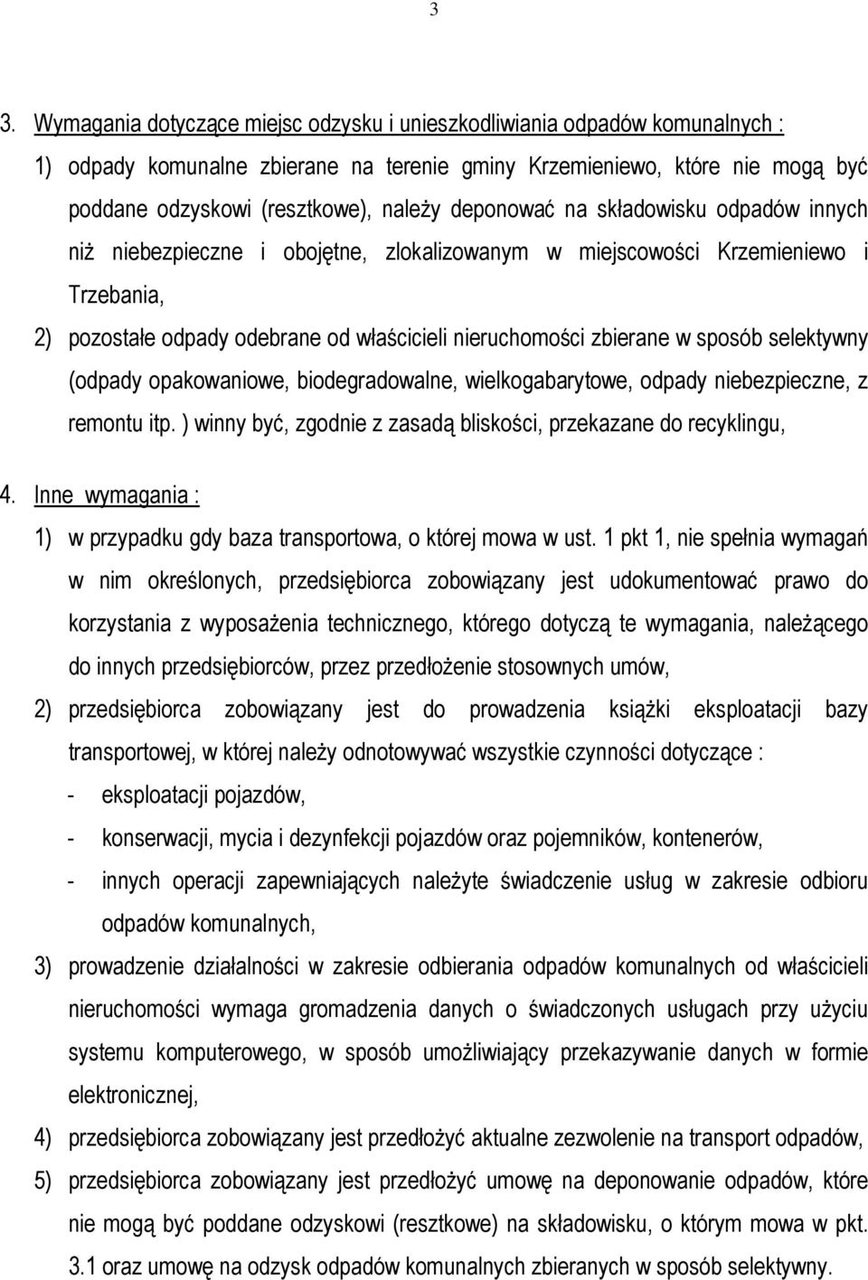 sposób selektywny (odpady opakowaniowe, biodegradowalne, wielkogabarytowe, odpady niebezpieczne, z remontu itp. ) winny być, zgodnie z zasadą bliskości, przekazane do recyklingu, 4.