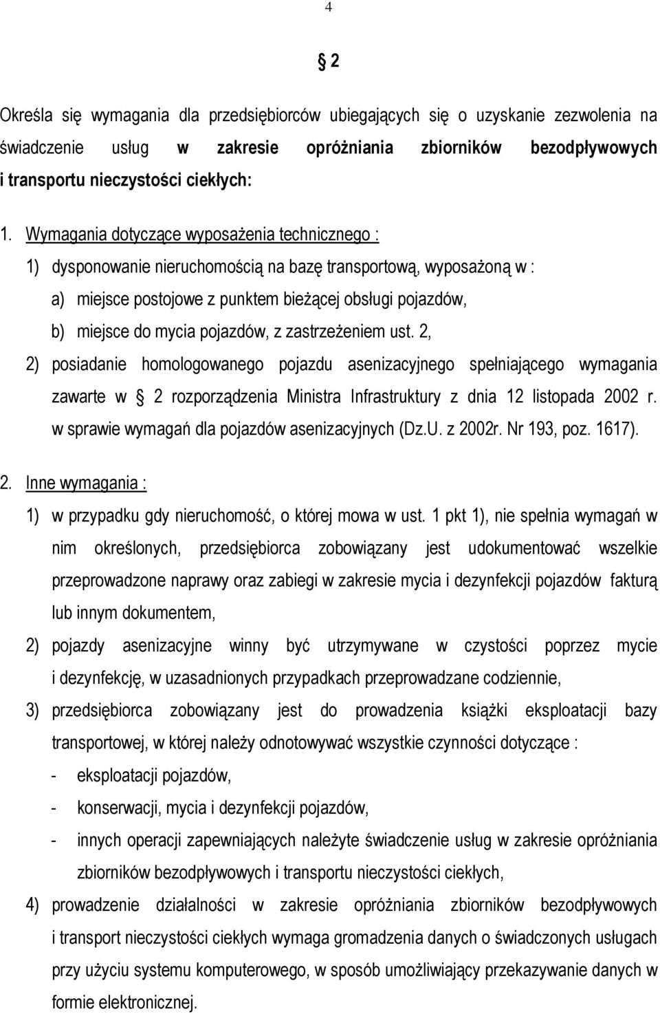 pojazdów, z zastrzeŝeniem ust. 2, 2) posiadanie homologowanego pojazdu asenizacyjnego spełniającego wymagania zawarte w 2 rozporządzenia Ministra Infrastruktury z dnia 12 listopada 2002 r.