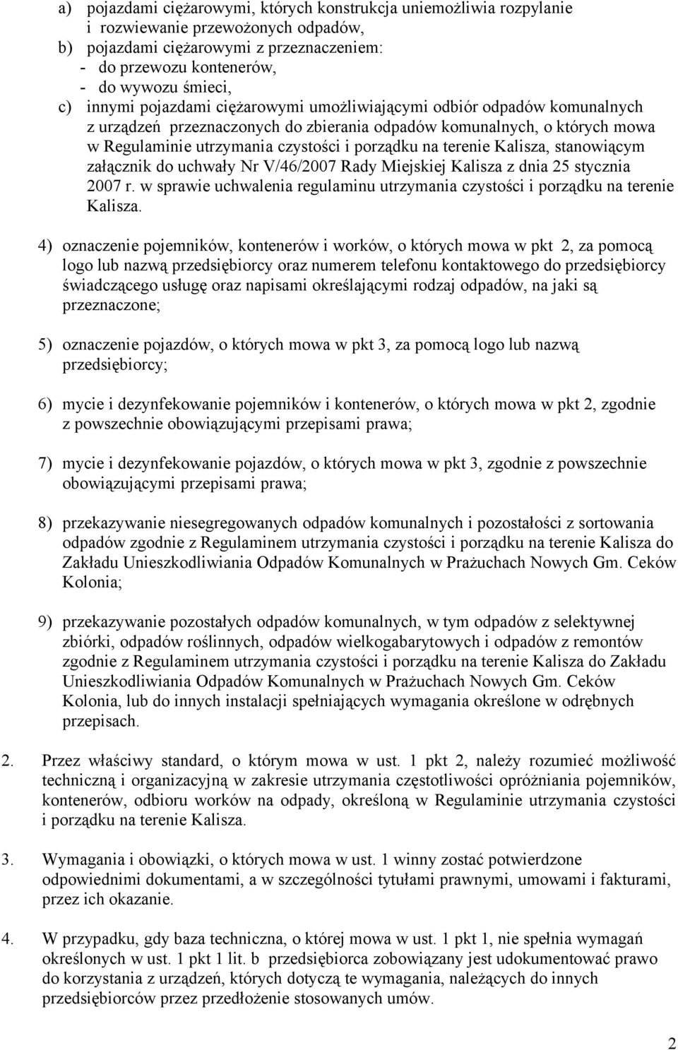 terenie Kalisza, stanowiącym załącznik do uchwały Nr V/46/2007 Rady Miejskiej Kalisza z dnia 25 stycznia 2007 r. w sprawie uchwalenia regulaminu utrzymania czystości i porządku na terenie Kalisza.