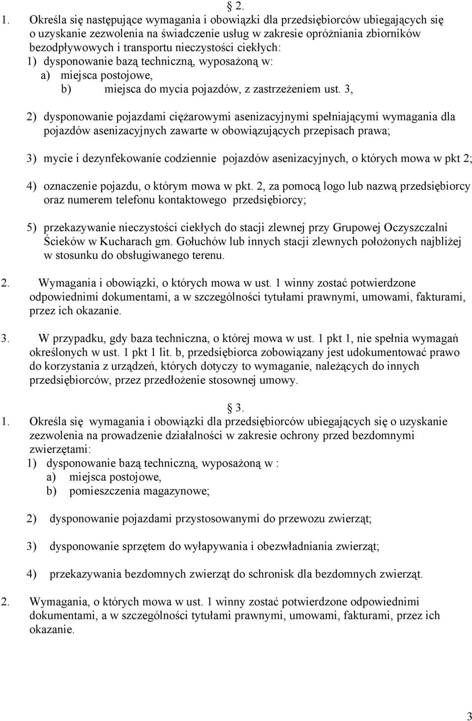 3, 2) dysponowanie pojazdami ciężarowymi asenizacyjnymi spełniającymi wymagania dla pojazdów asenizacyjnych zawarte w obowiązujących przepisach prawa; 3) mycie i dezynfekowanie codziennie pojazdów