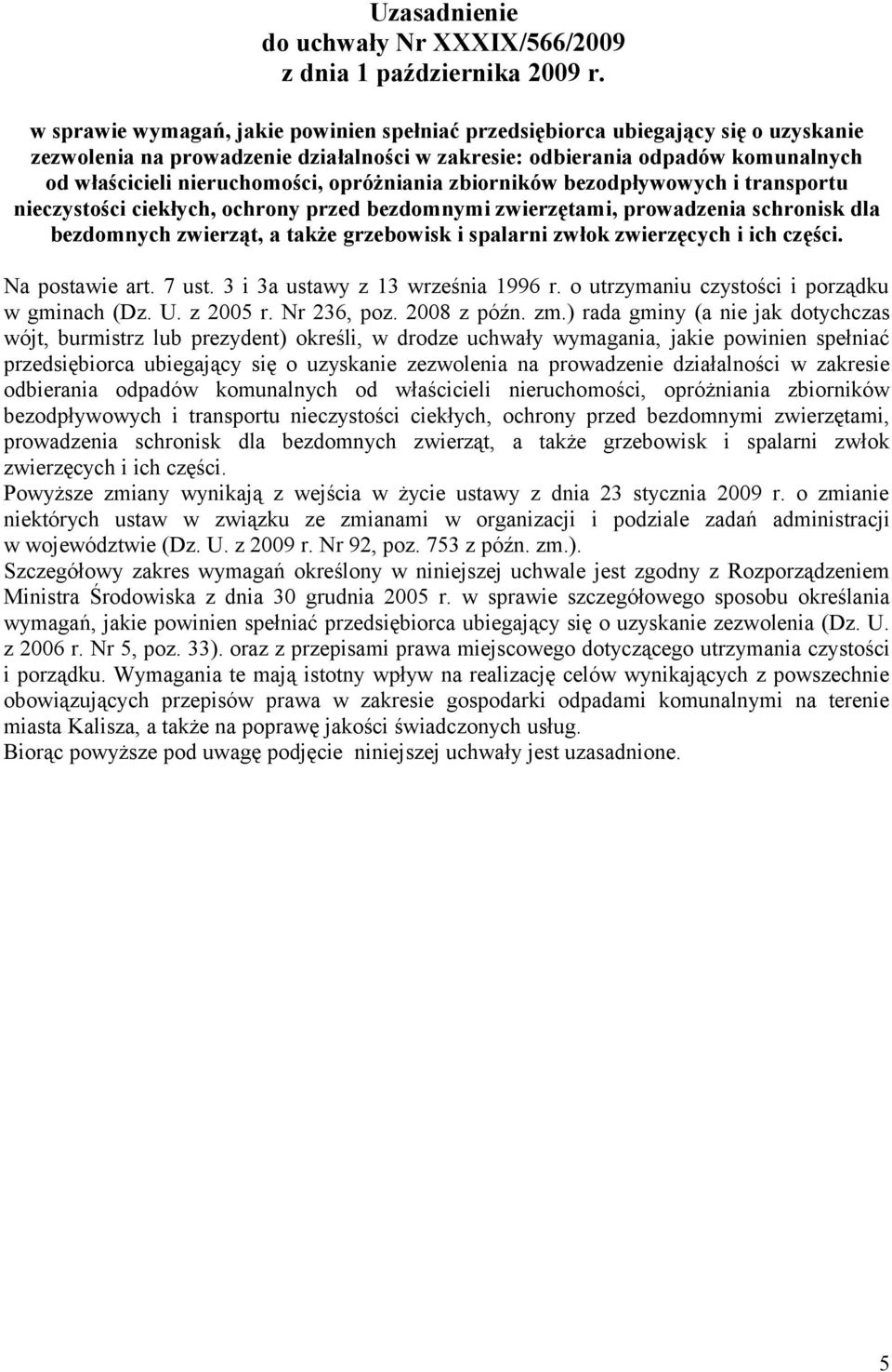 opróżniania zbiorników bezodpływowych i transportu nieczystości ciekłych, ochrony przed bezdomnymi zwierzętami, prowadzenia schronisk dla bezdomnych zwierząt, a także grzebowisk i spalarni zwłok