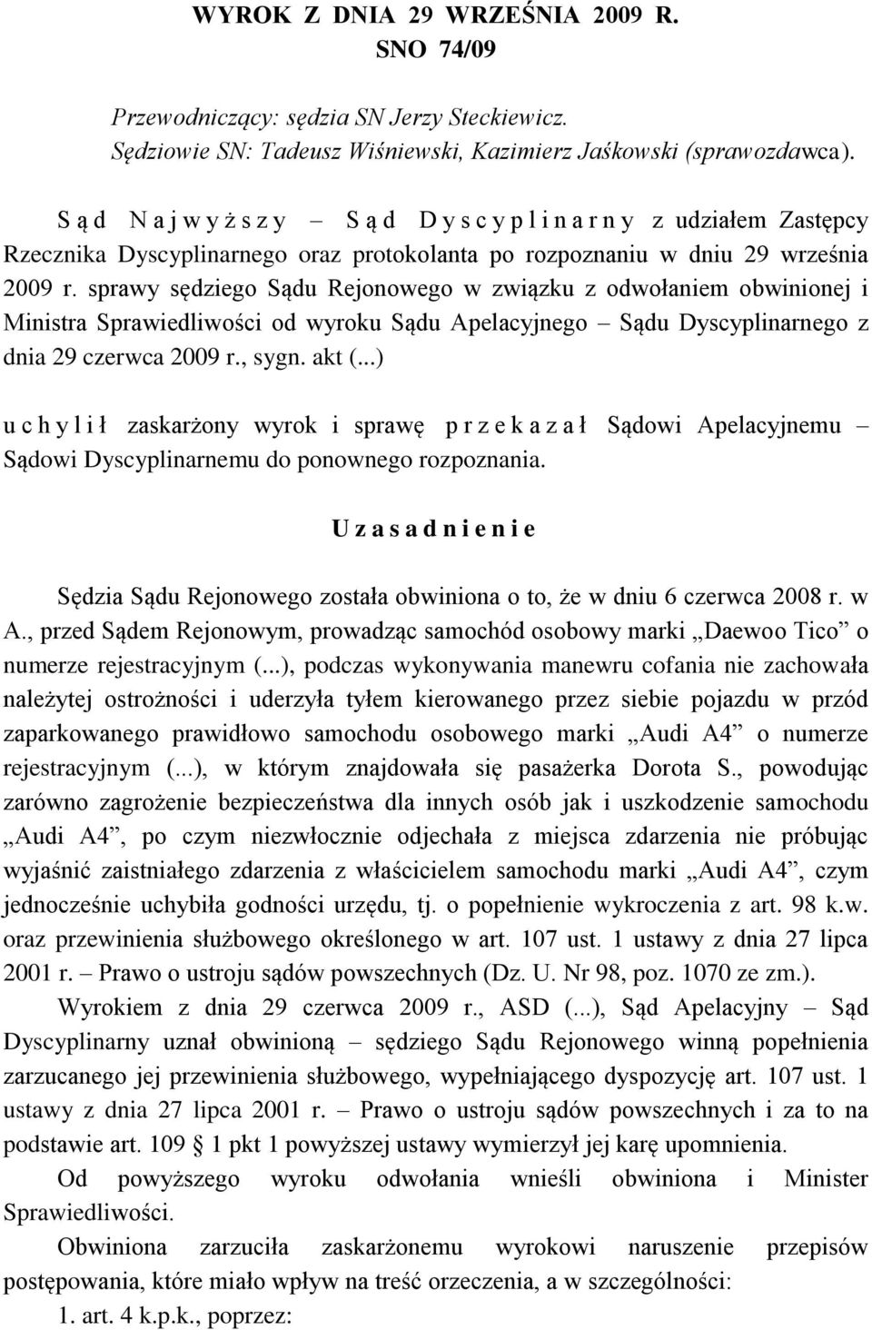 sprawy sędziego Sądu Rejonowego w związku z odwołaniem obwinionej i Ministra Sprawiedliwości od wyroku Sądu Apelacyjnego Sądu Dyscyplinarnego z dnia 29 czerwca 2009 r., sygn. akt (.