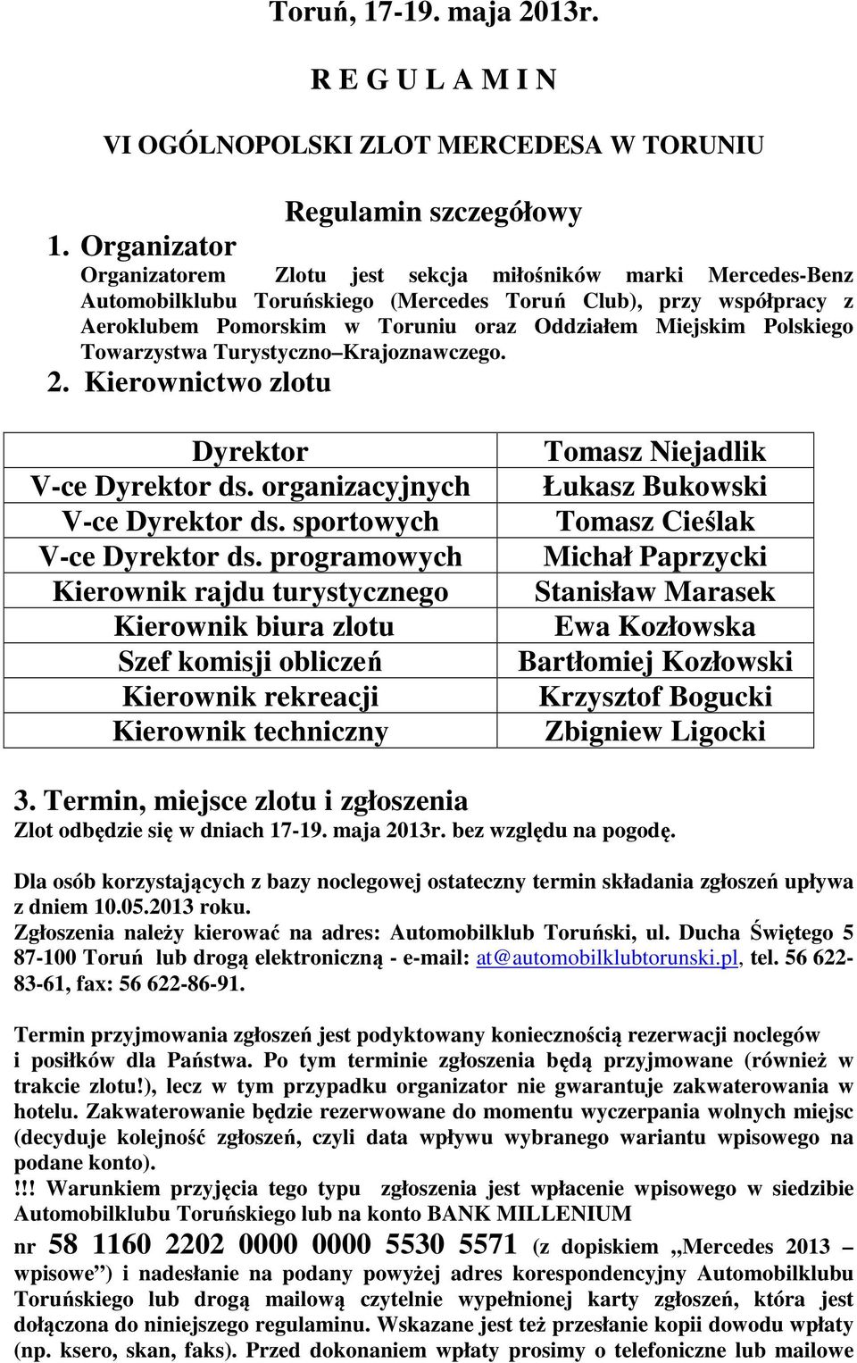 Polskiego Towarzystwa Turystyczno Krajoznawczego. 2. Kierownictwo zlotu Dyrektor V-ce Dyrektor ds. organizacyjnych V-ce Dyrektor ds. sportowych V-ce Dyrektor ds.