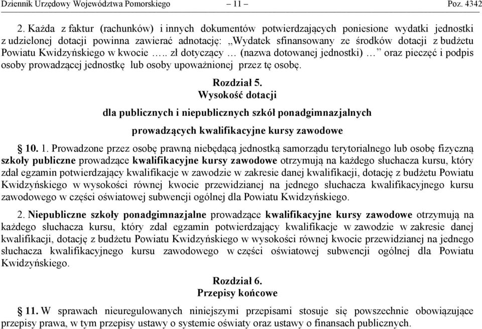 Kwidzyńskiego w kwocie.. zł dotyczący (nazwa dotowanej jednostki) oraz pieczęć i podpis osoby prowadzącej jednostkę lub osoby upoważnionej przez tę osobę. Rozdział 5.