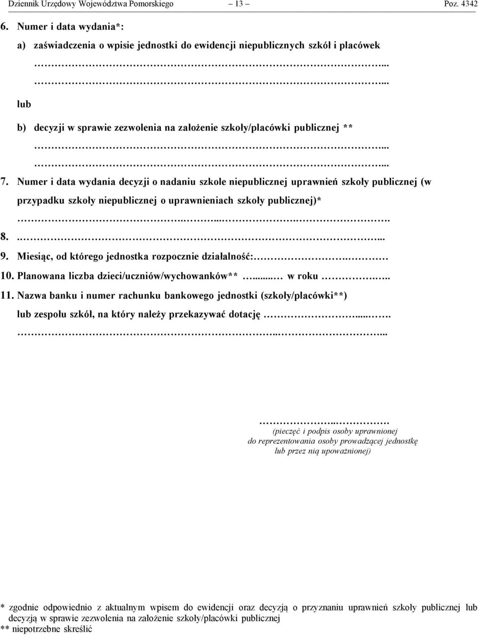 Numer i data wydania decyzji o nadaniu szkole niepublicznej uprawnień szkoły publicznej (w przypadku szkoły niepublicznej o uprawnieniach szkoły publicznej)*...... 8.. 9.