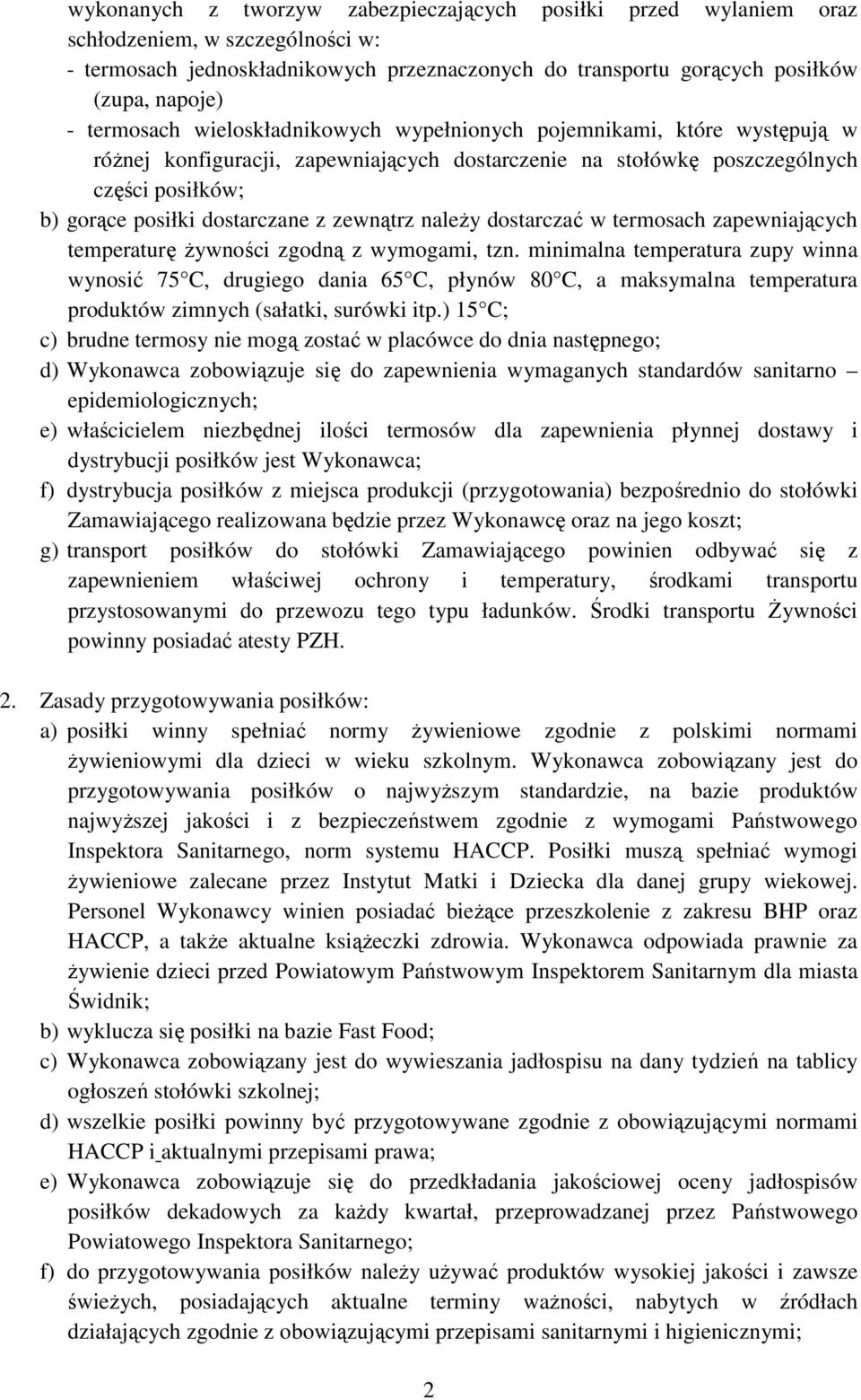 zewnątrz należy dostarczać w termosach zapewniających temperaturę żywności zgodną z wymogami, tzn.