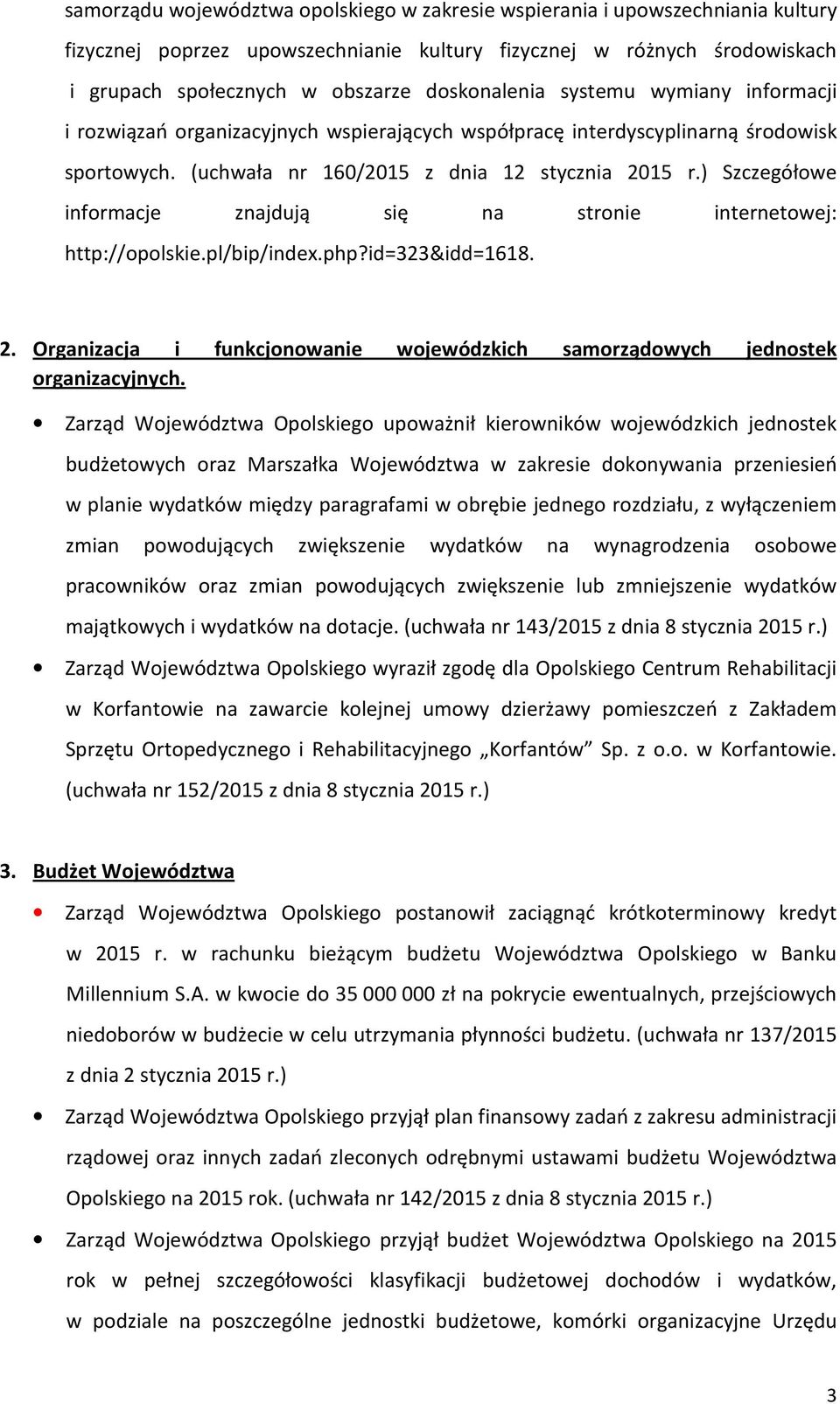) Szczegółowe informacje znajdują się na stronie internetowej: http://opolskie.pl/bip/index.php?id=323&idd=1618. 2. Organizacja i funkcjonowanie wojewódzkich samorządowych jednostek organizacyjnych.