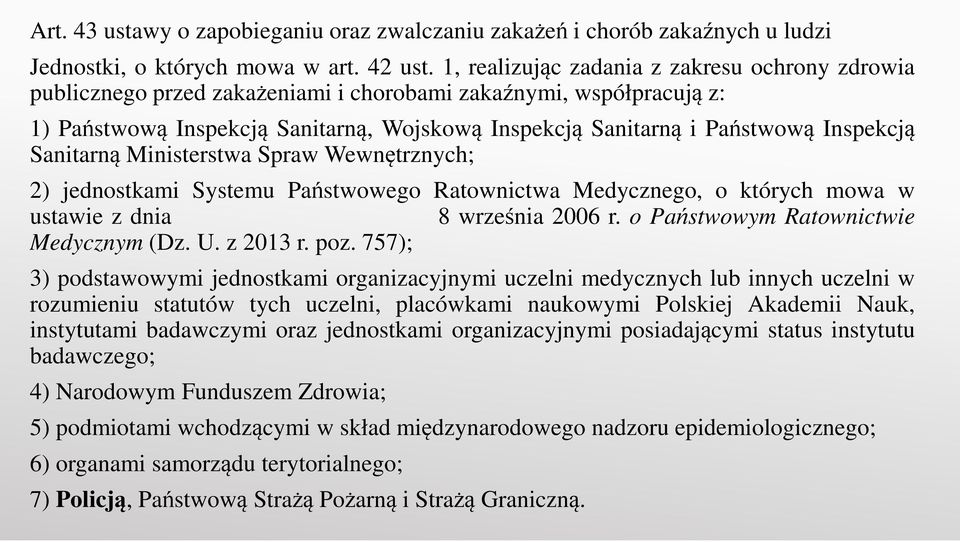 Inspekcją Sanitarną Ministerstwa Spraw Wewnętrznych; 2) jednostkami Systemu Państwowego Ratownictwa Medycznego, o których mowa w ustawie z dnia 8 września 2006 r.