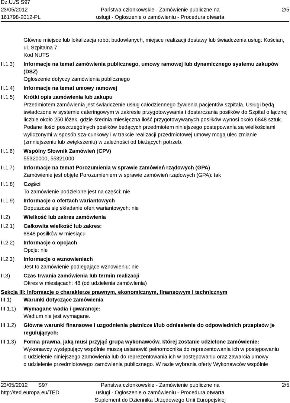 Kod NUTS Informacje na temat zamówienia publicznego, umowy ramowej lub dynamicznego systemu zakupów (DSZ) Ogłoszenie dotyczy zamówienia publicznego Informacje na temat umowy ramowej Krótki opis