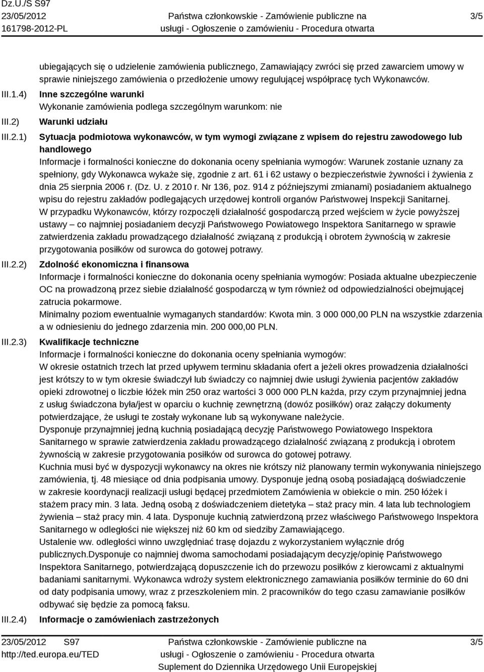 1) 2) 3) 4) ubiegających się o udzielenie zamówienia publicznego, Zamawiający zwróci się przed zawarciem umowy w sprawie niniejszego zamówienia o przedłożenie umowy regulującej współpracę tych