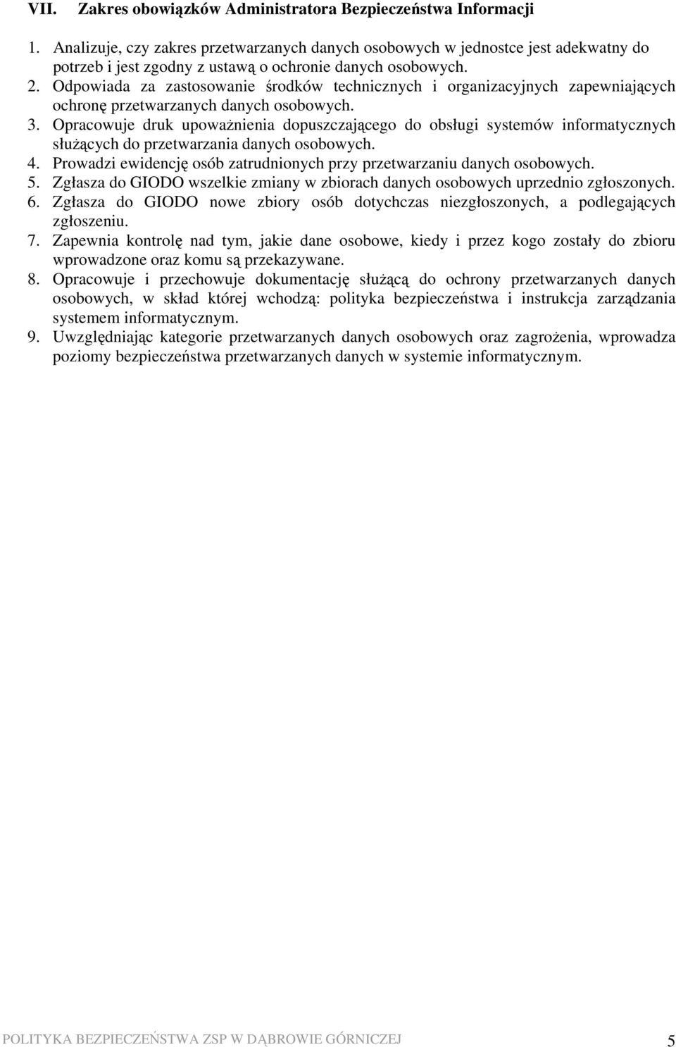 Odpowiada za zastosowanie środków technicznych i organizacyjnych zapewniających ochronę przetwarzanych danych osobowych. 3.