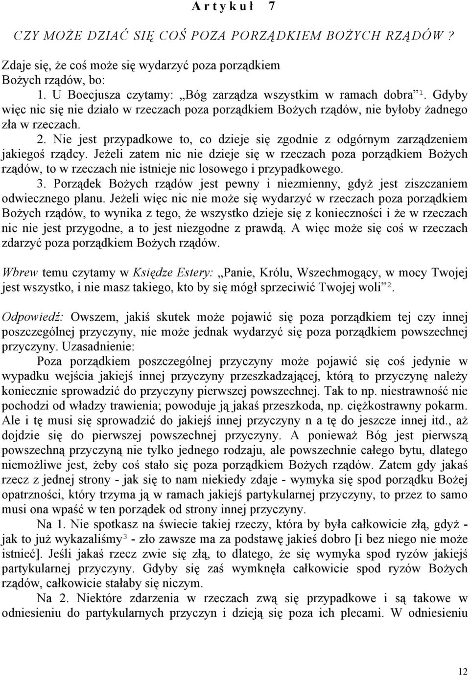 Jeżeli zatem nic nie dzieje się w rzeczach poza porządkiem Bożych rządów, to w rzeczach nie istnieje nic losowego i przypadkowego. 3.