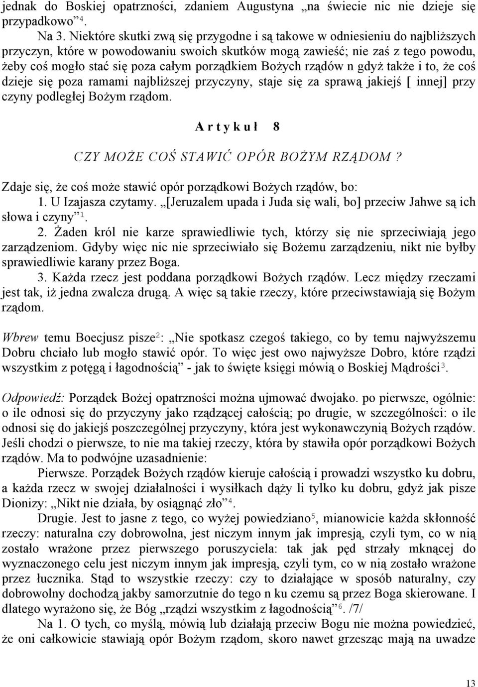 porządkiem Bożych rządów n gdyż także i to, że coś dzieje się poza ramami najbliższej przyczyny, staje się za sprawą jakiejś [ innej] przy czyny podległej Bożym rządom.