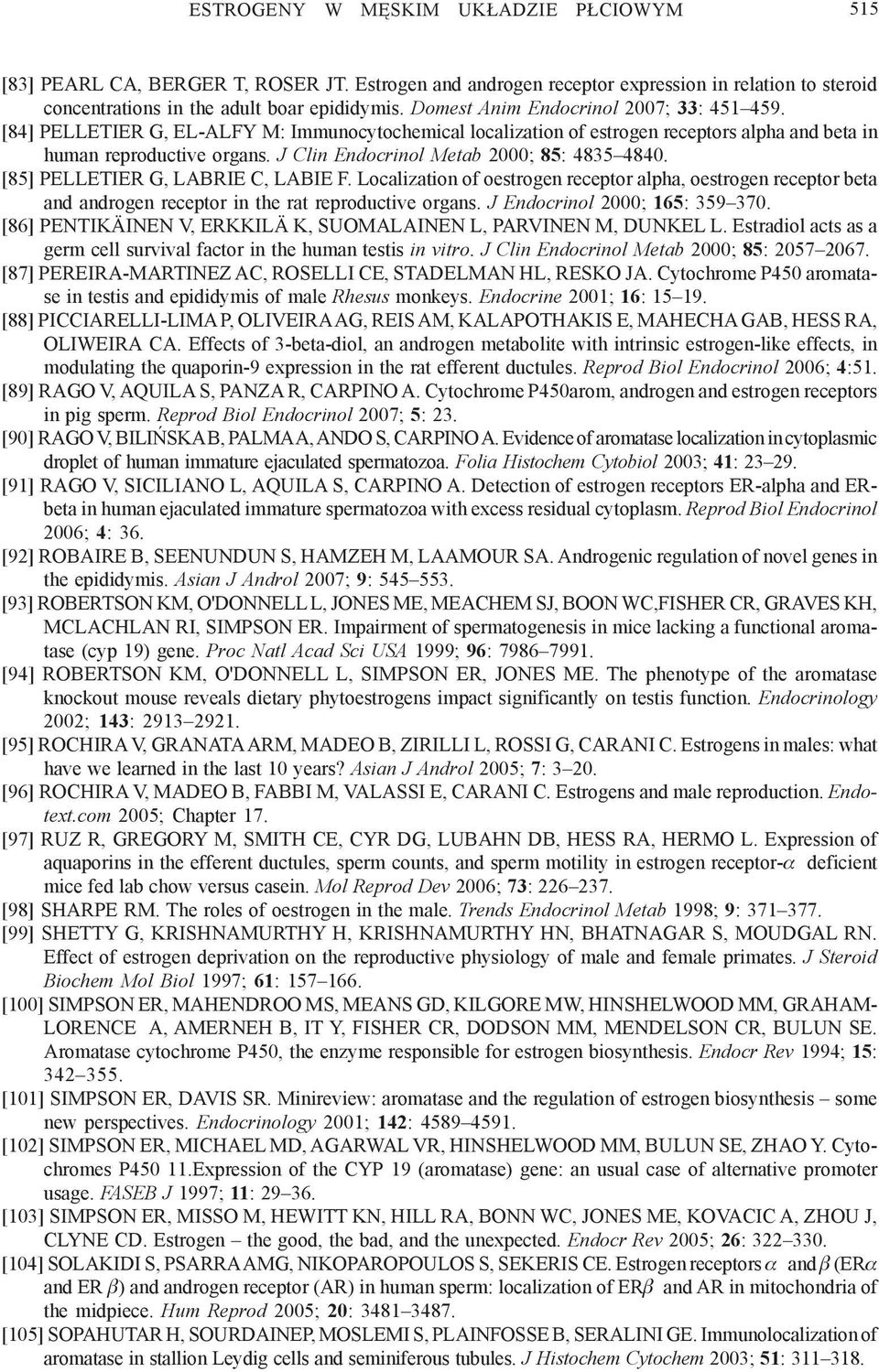 J Clin Endocrinol Metab 2000; 85: 4835 4840. [85] PELLETIER G, LABRIE C, LABIE F.