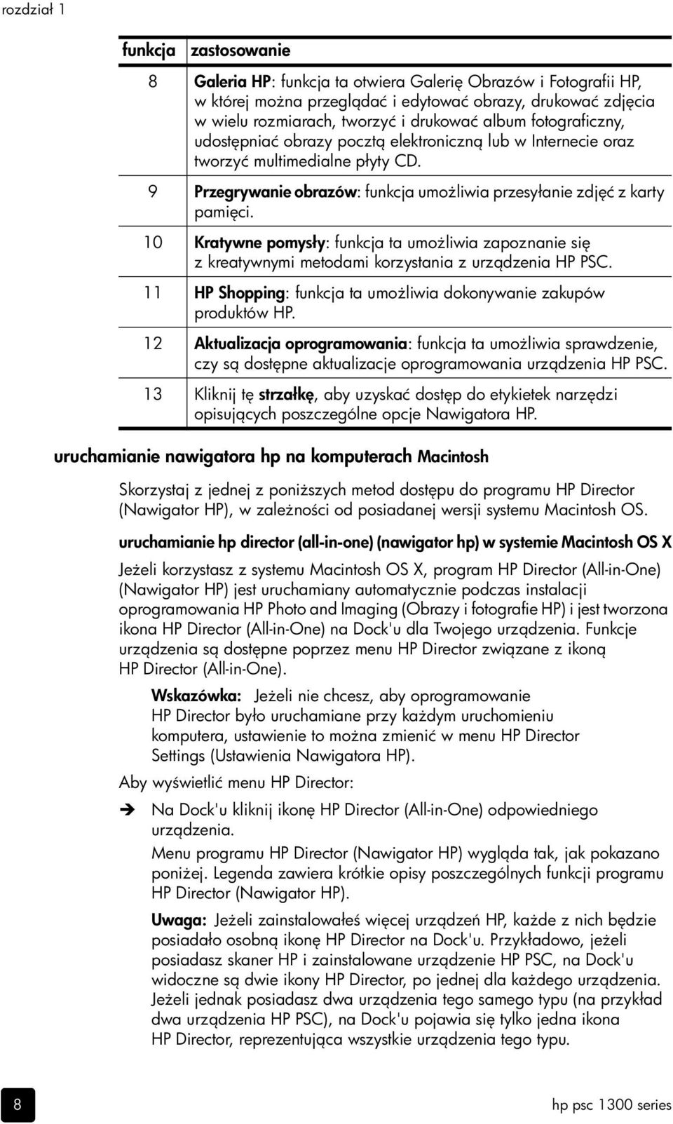 10 Kratywne pomysły: funkcja ta umo liwia zapoznanie si z kreatywnymi metodami korzystania z urz dzenia HP PSC. 11 HP Shopping: funkcja ta umo liwia dokonywanie zakupów produktów HP.