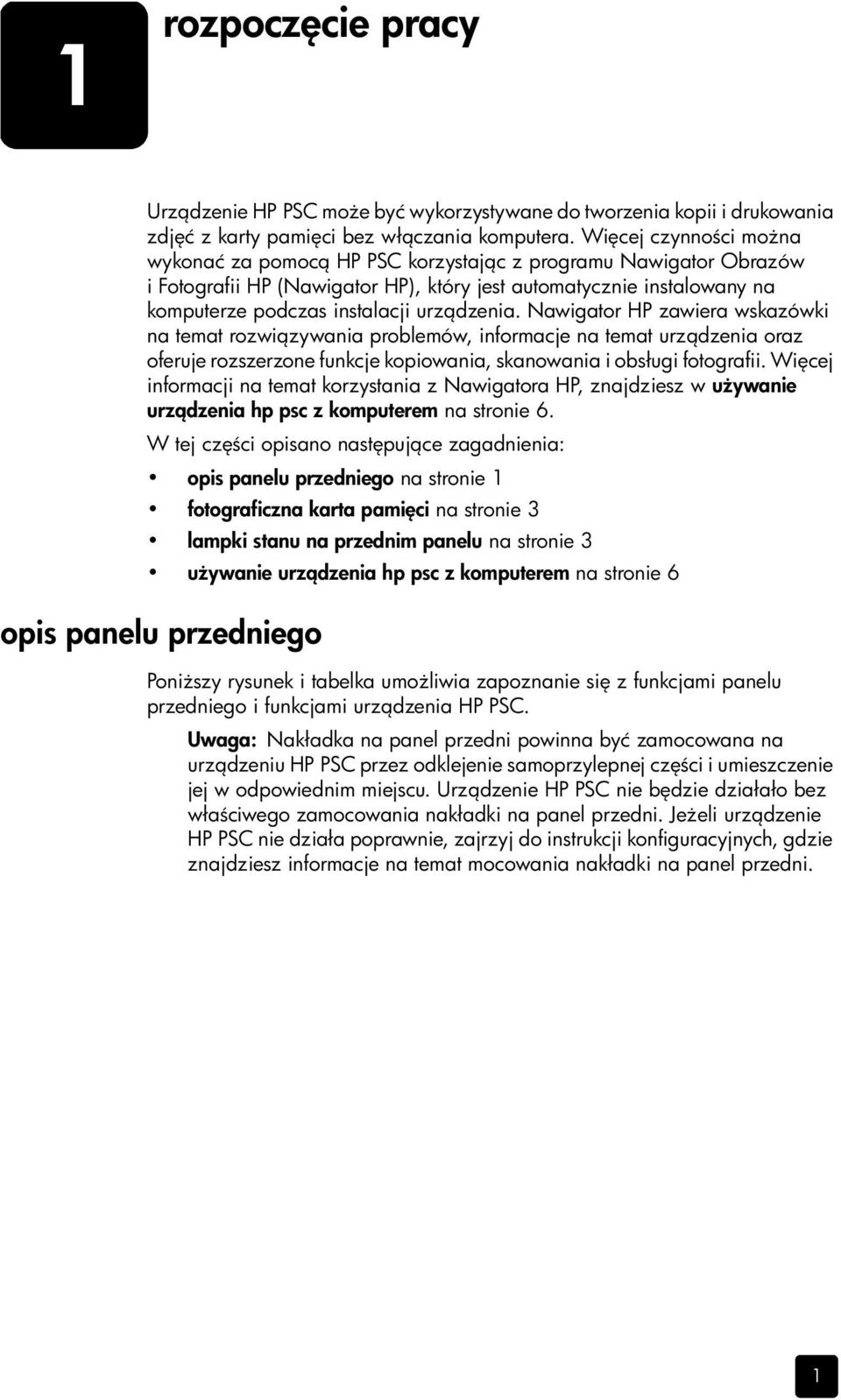 dzenia. Nawigator HP zawiera wskazówki na temat rozwi zywania problemów, informacje na temat urz dzenia oraz oferuje rozszerzone funkcje kopiowania, skanowania i obsługi fotografii.