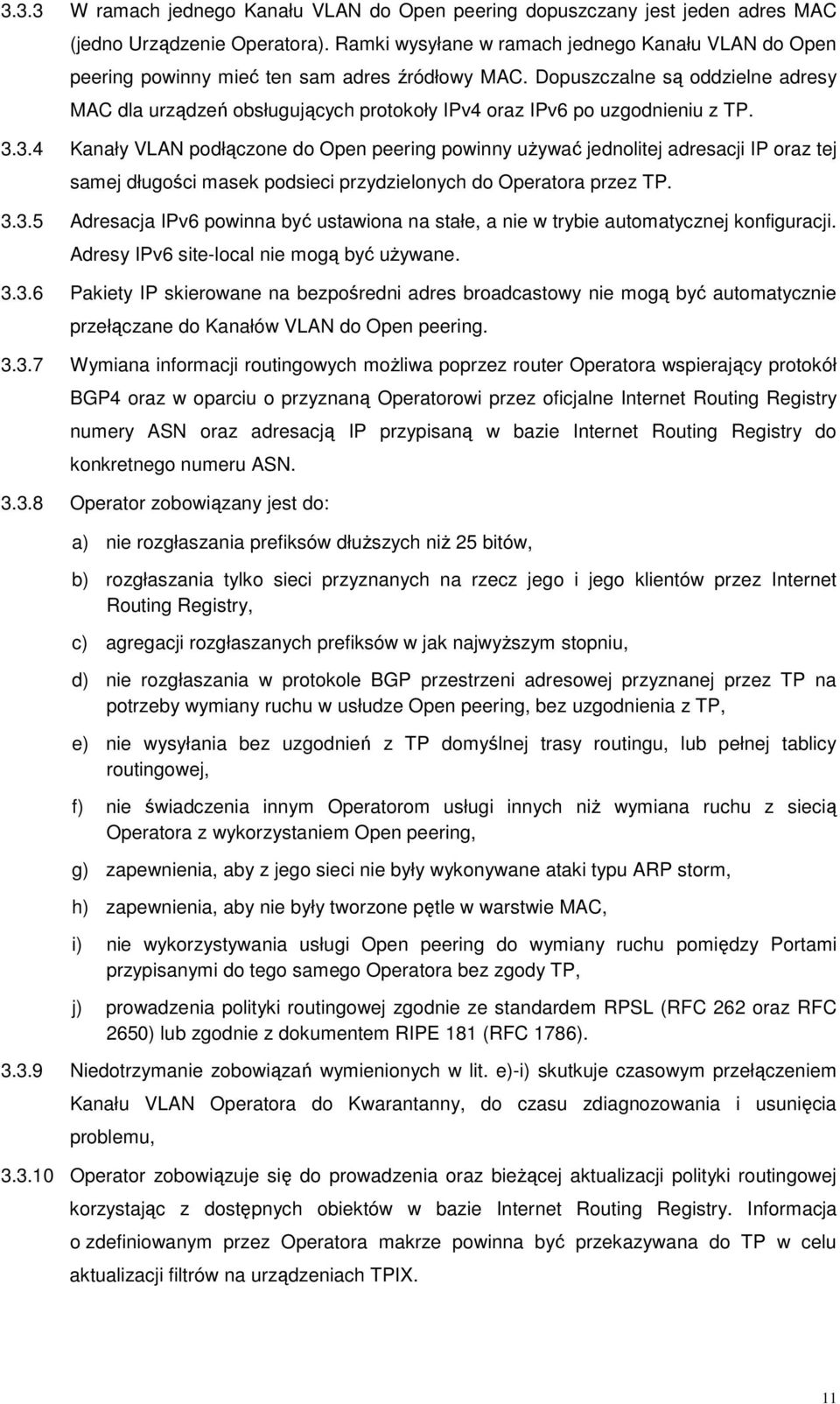 Dopuszczalne są oddzielne adresy MAC dla urządzeń obsługujących protokoły IPv4 oraz IPv6 po uzgodnieniu z TP. 3.