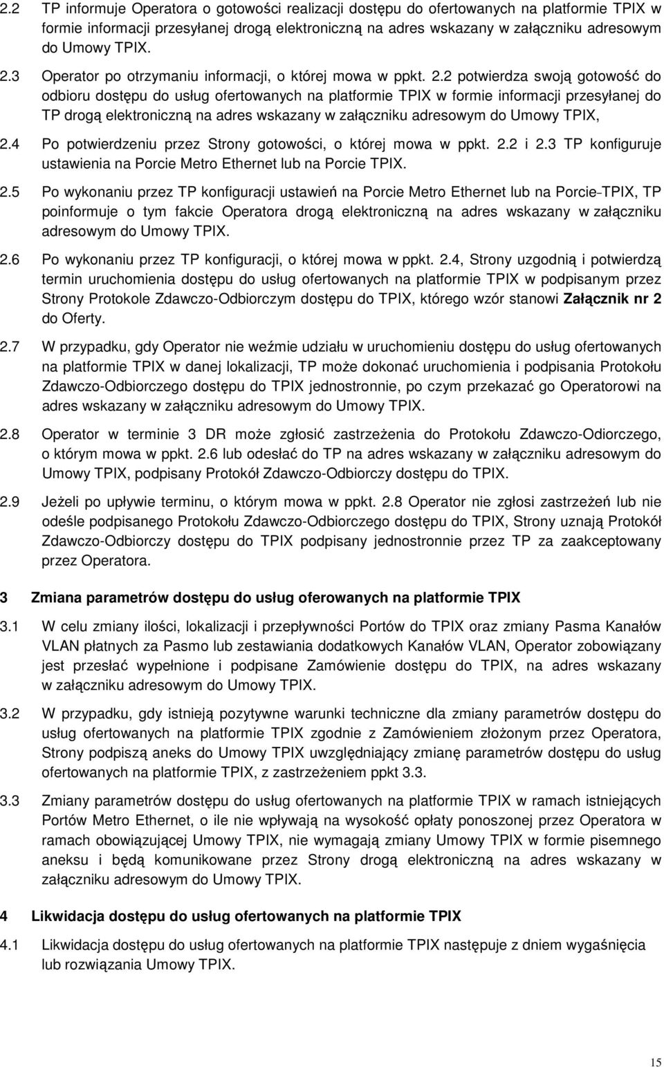 2 potwierdza swoją gotowość do odbioru dostępu do usług ofertowanych na platformie TPIX w formie informacji przesyłanej do TP drogą elektroniczną na adres wskazany w załączniku adresowym do Umowy