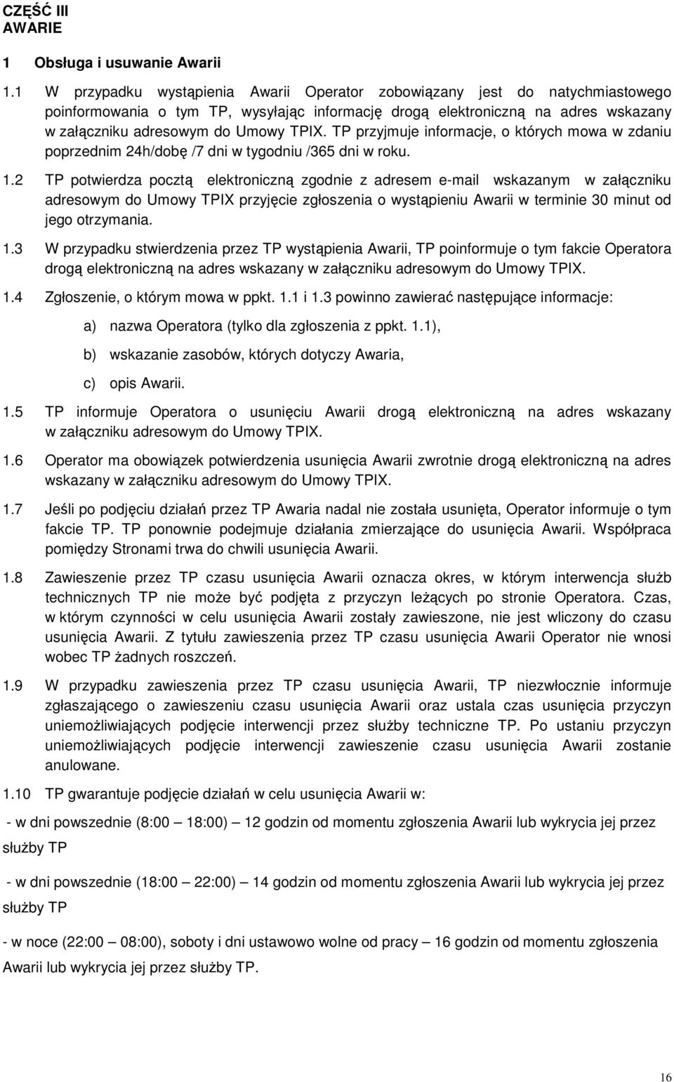 TP przyjmuje informacje, o których mowa w zdaniu poprzednim 24h/dobę /7 dni w tygodniu /365 dni w roku. 1.