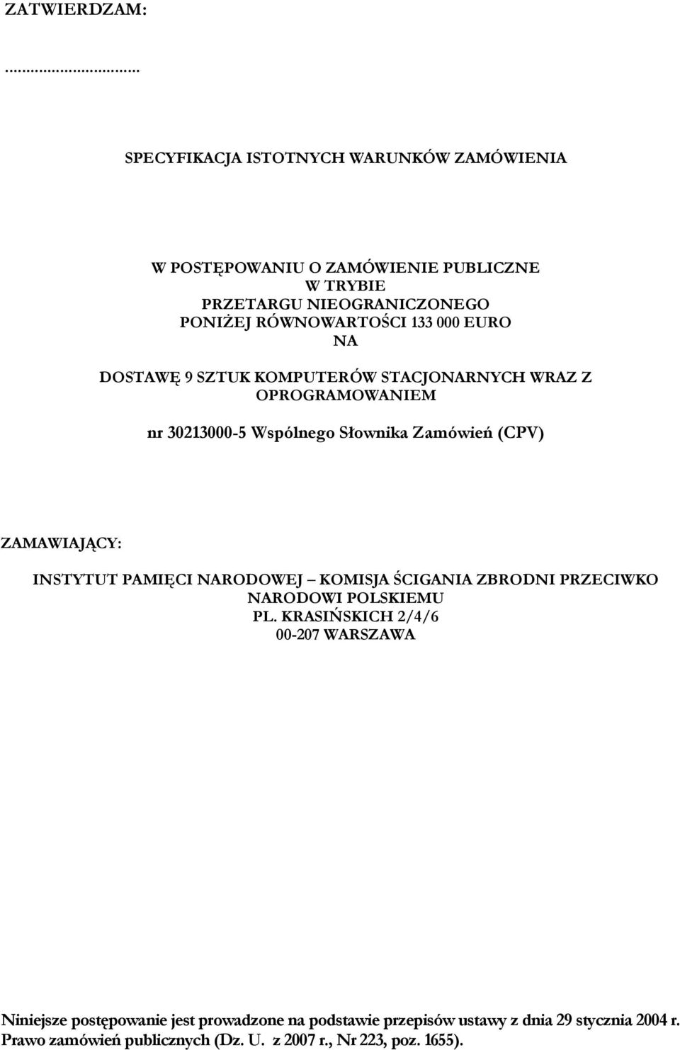 133 000 EURO NA DOSTAWĘ 9 SZTUK KOMPUTERÓW STACJONARNYCH WRAZ Z OPROGRAMOWANIEM nr 30213000-5 Wspólnego Słownika Zamówień (CPV) ZAMAWIAJĄCY: