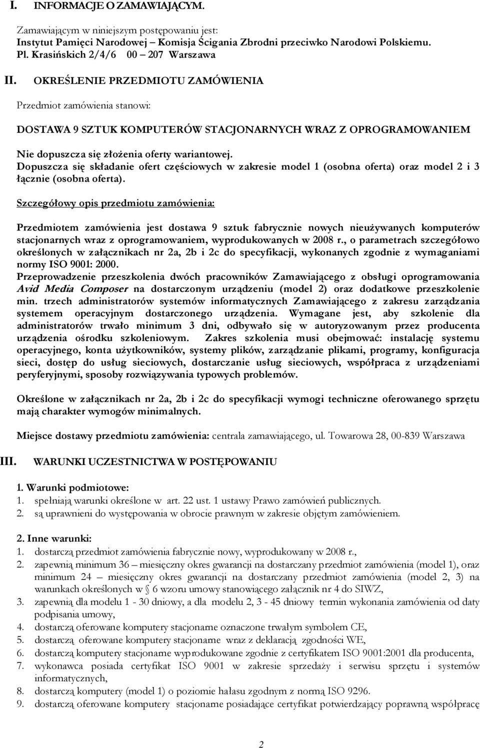 Dopuszcza się składanie ofert częściowych w zakresie model 1 (osobna oferta) oraz model 2 i 3 łącznie (osobna oferta).