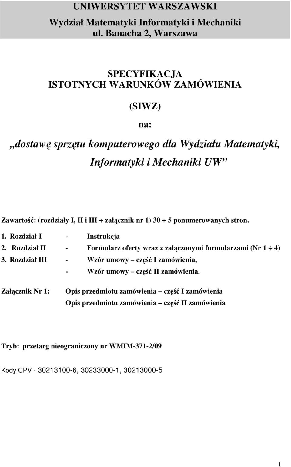 (rozdziały I, II i III + załącznik nr 1) 30 + 5 ponumerowanych stron. 1. Rozdział I - Instrukcja 2. Rozdział II - Formularz oferty wraz z załączonymi formularzami (Nr 1 4) 3.