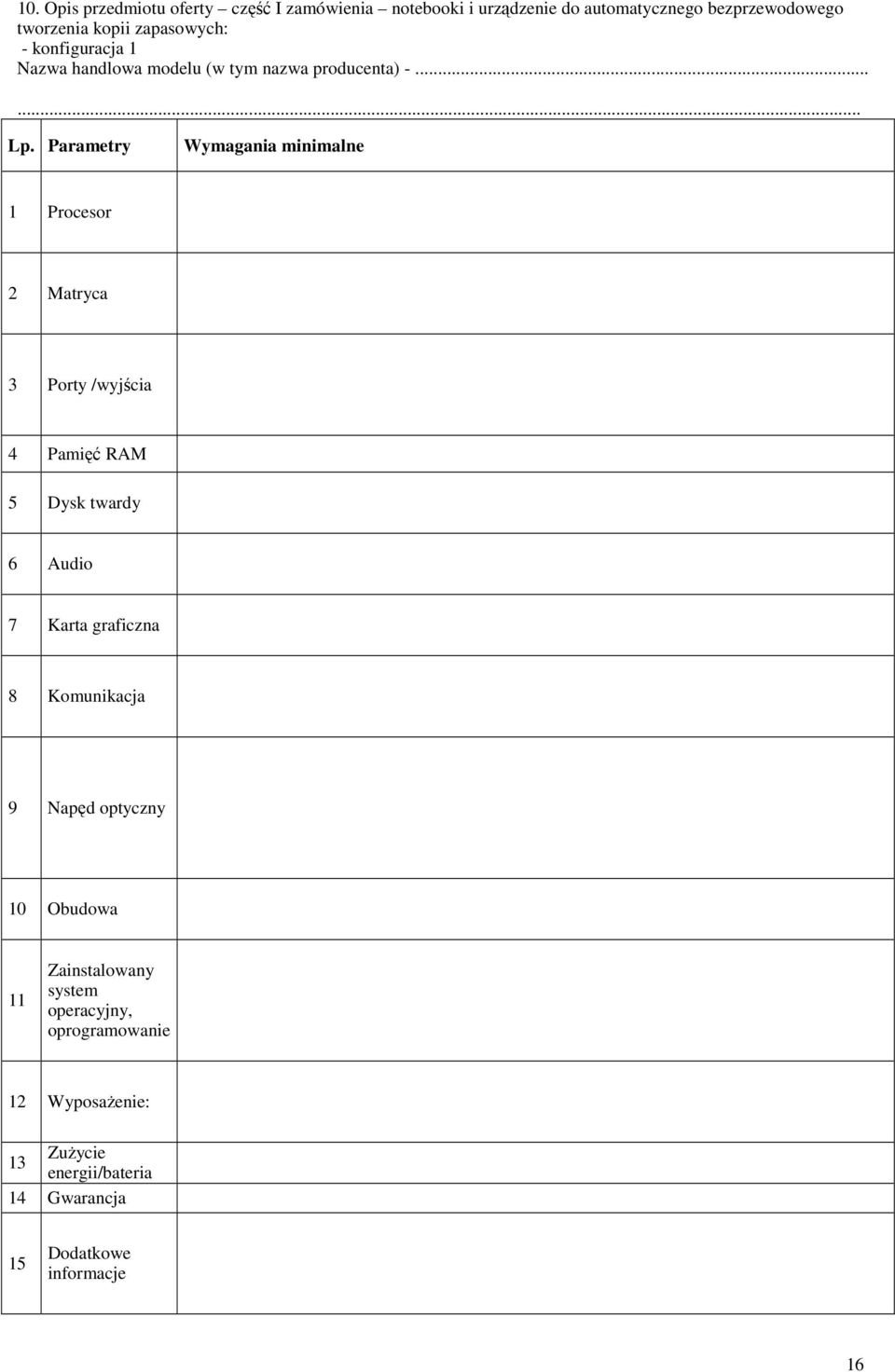 Parametry Wymagania minimalne 1 Procesor 2 Matryca 3 Porty /wyjścia 4 Pamięć RAM 5 Dysk twardy 6 Audio 7 Karta graficzna 8