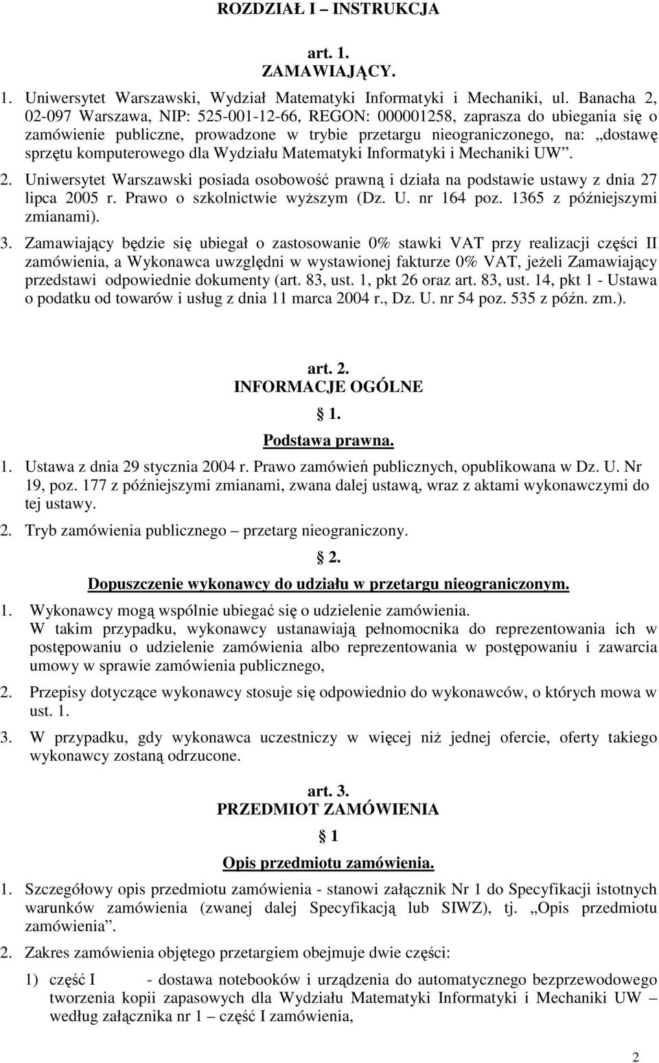 dla Wydziału Matematyki Informatyki i Mechaniki UW. 2. Uniwersytet Warszawski posiada osobowość prawną i działa na podstawie ustawy z dnia 27 lipca 2005 r. Prawo o szkolnictwie wyŝszym (Dz. U. nr 164 poz.