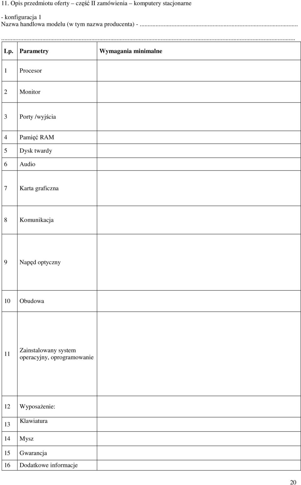 Parametry Wymagania minimalne 1 Procesor 2 Monitor 3 Porty /wyjścia 4 Pamięć RAM 5 Dysk twardy 6 Audio 7